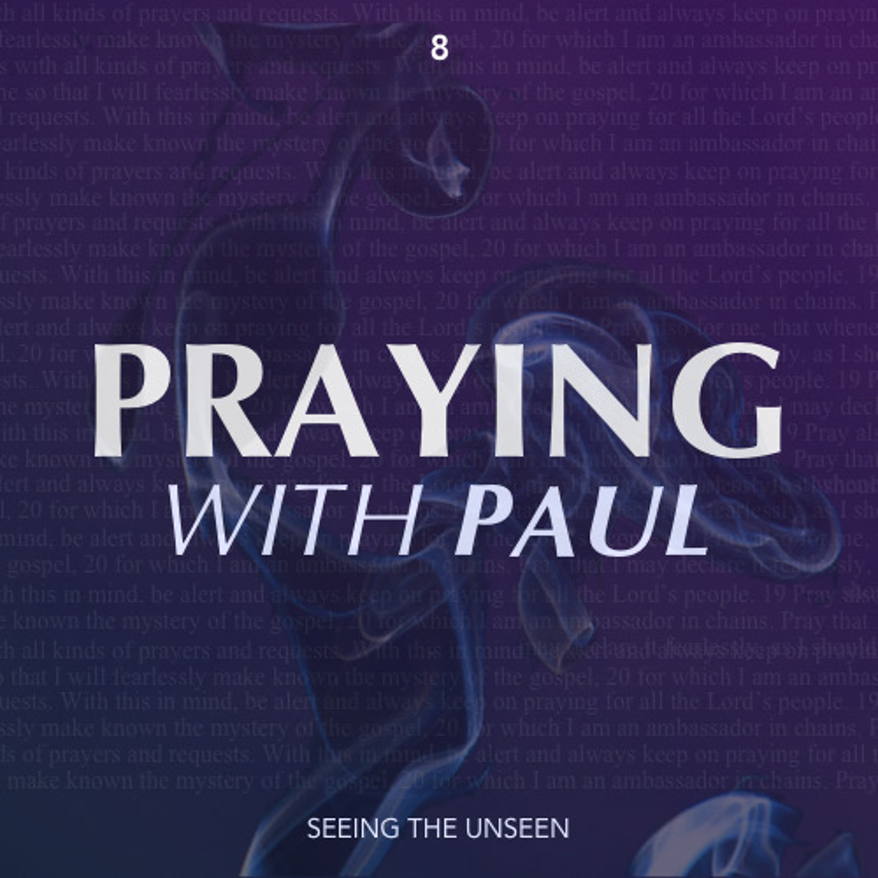 Praying With Paul - Seeing the Unseen (Part 8)