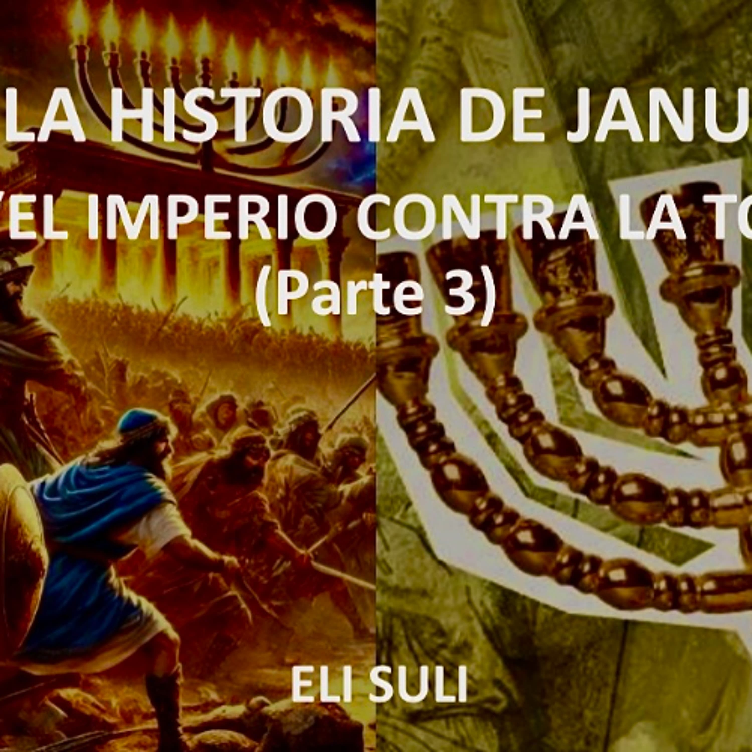 LA HISTORIA DE JANUCA:  “EL IMPERIO CONTRA LA TORA”    Parte 3
