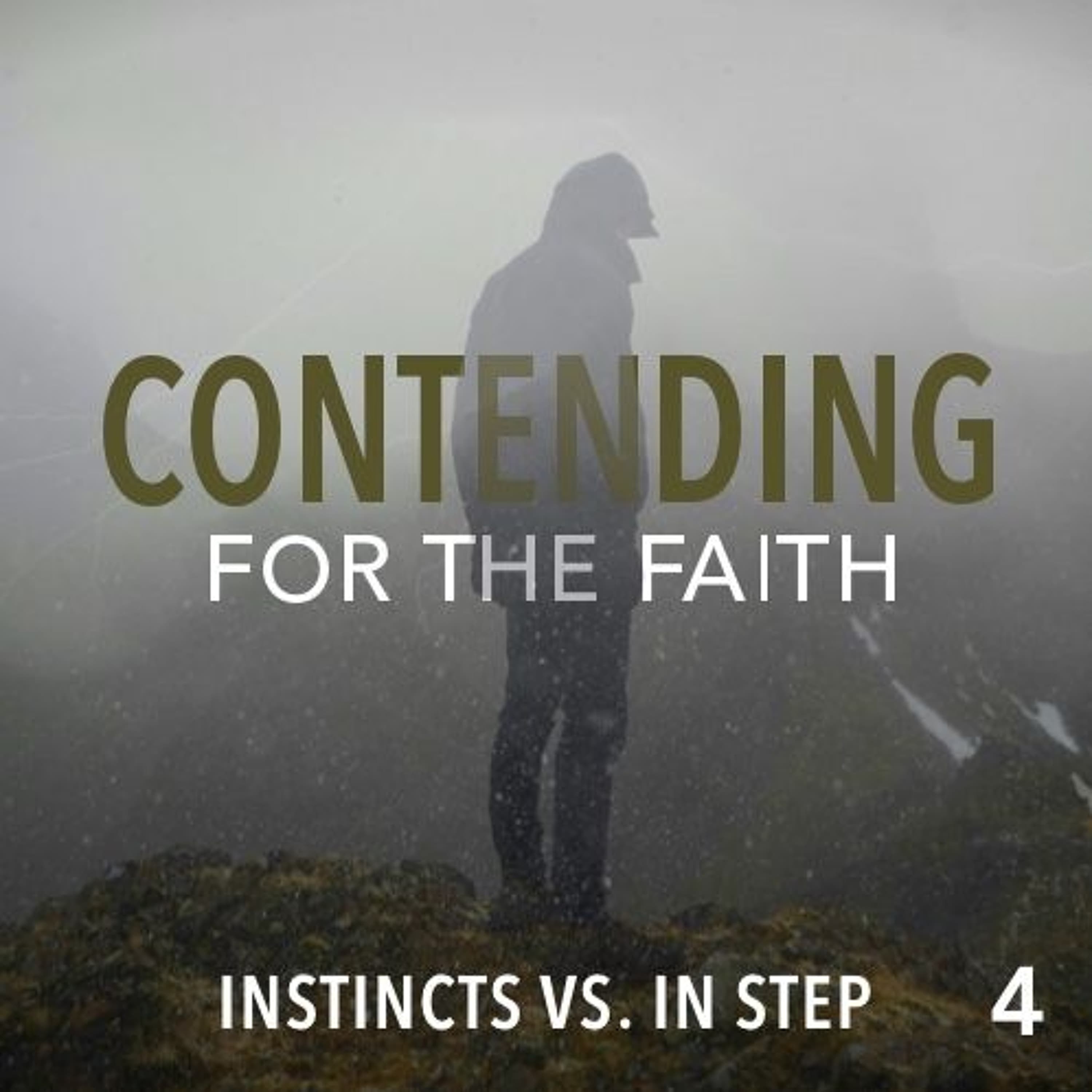 Contending for the Faith: Instincts vs. In Step - Part 4