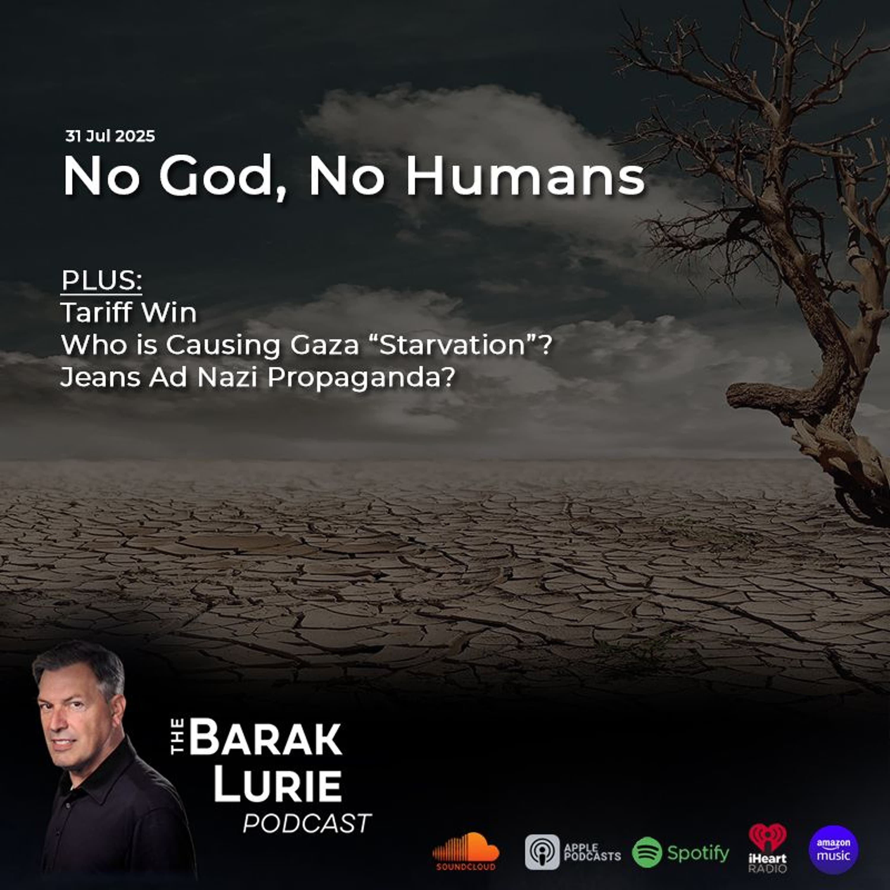 THEME – No God, No Humans; Tariff Win; Who is Causing Gaza “Starvation”?; Jeans Ad Nazi Propaganda?
