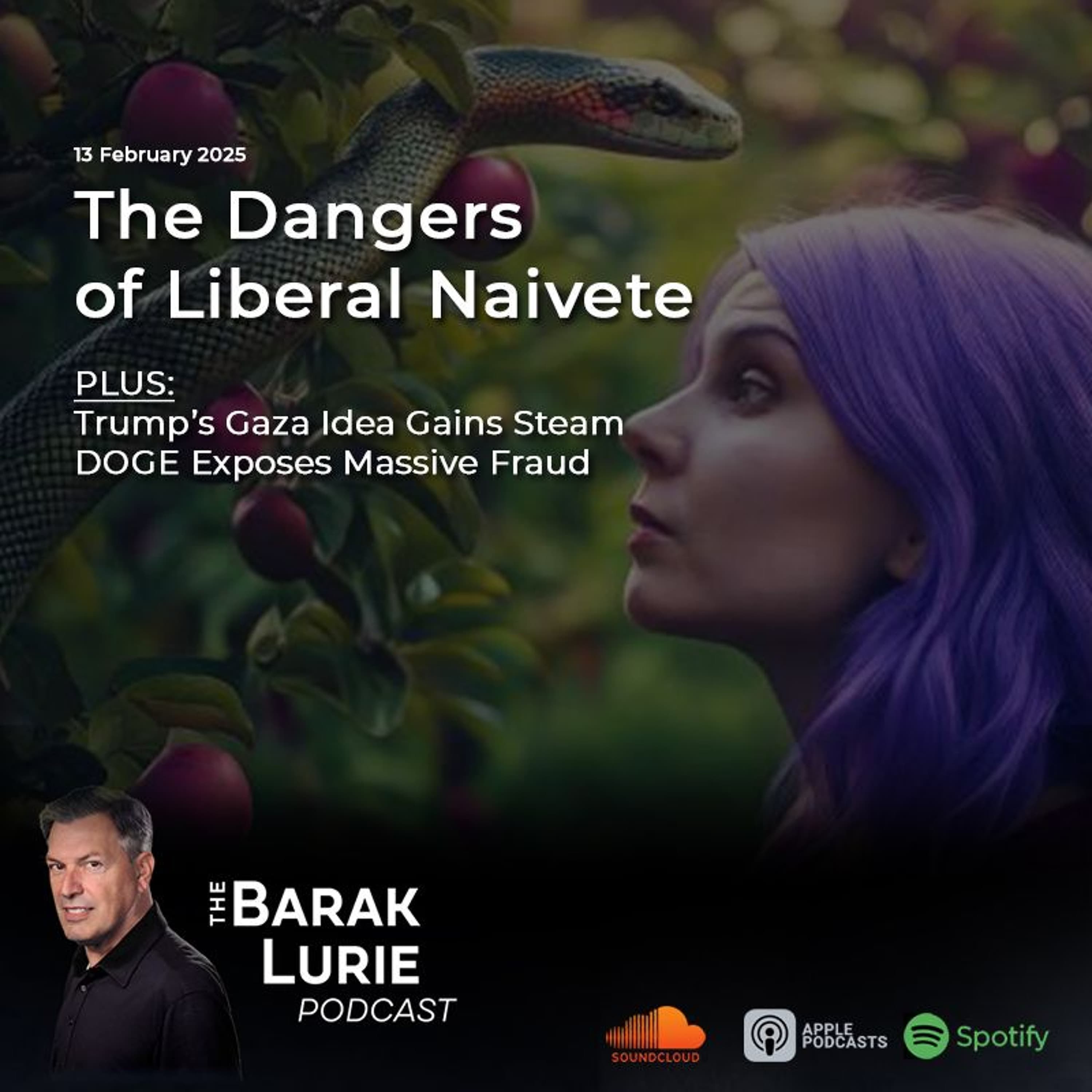 THEME - The Dangers of Liberal Naivete; Trumps Gaza Idea Gains Steam; Doge Exposes Massive Fraud