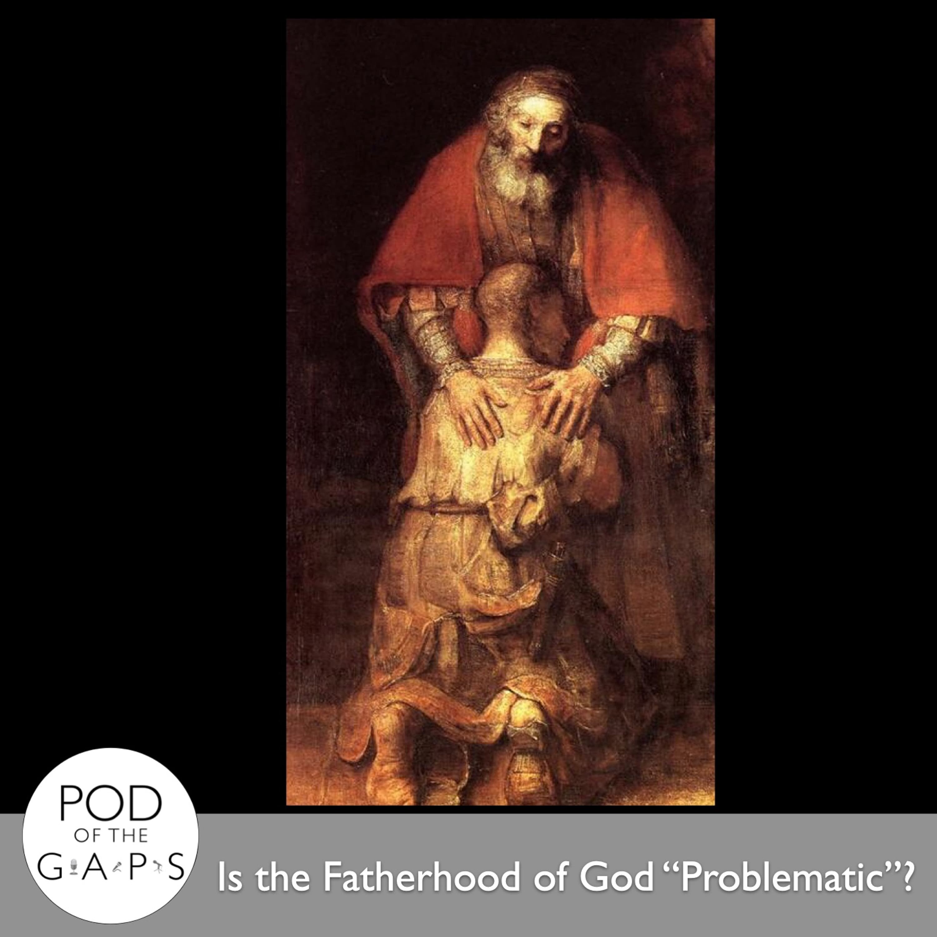 Episode 62 - Is the Fatherhood of God "Problematic"?