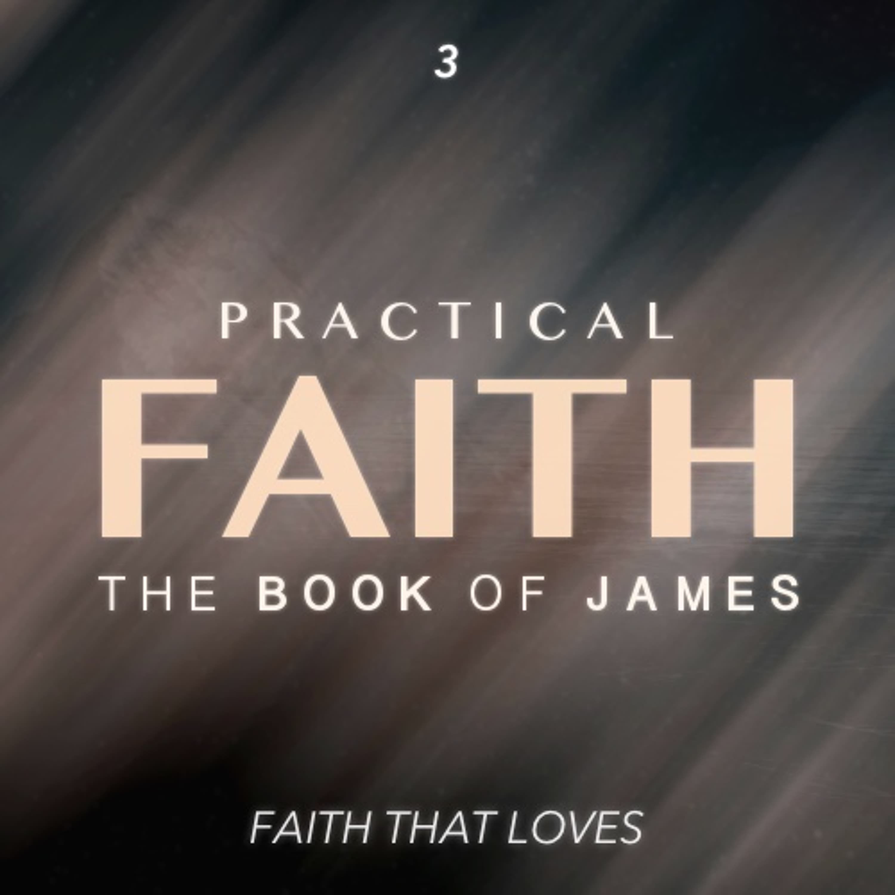 Practical Faith: The Book of James - Faith that Loves - Part Three