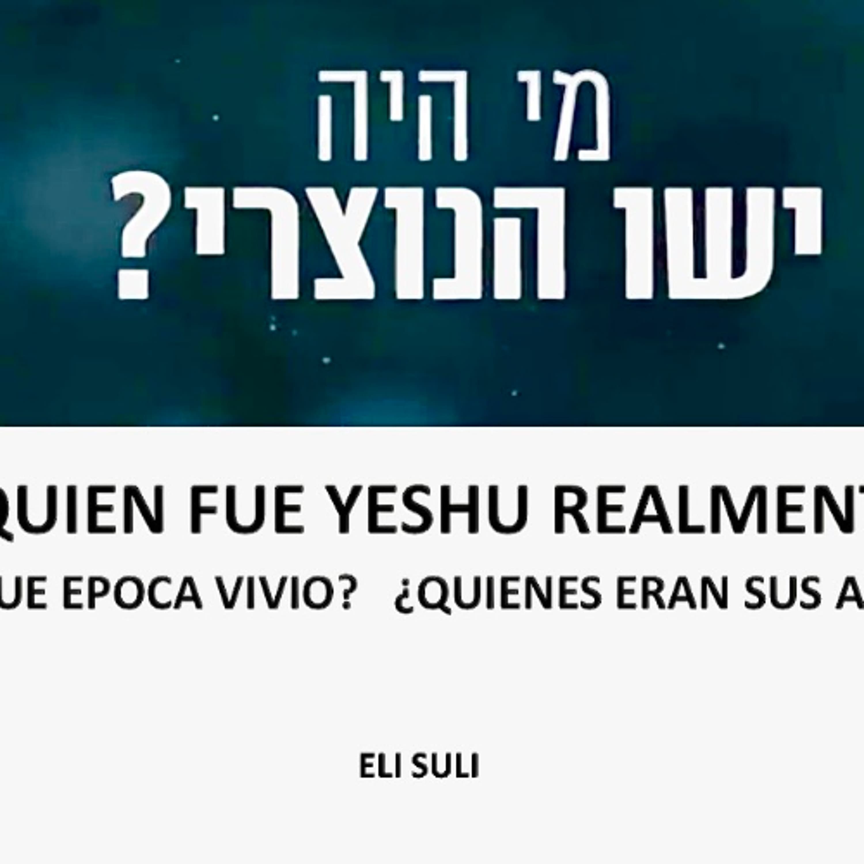 ¿QUIEN FUE YESHU REALMENTE?  ¿EN QUE EPOCA VIVIO?  ¿QUIENES ERAN SUS ALUMNOS?
