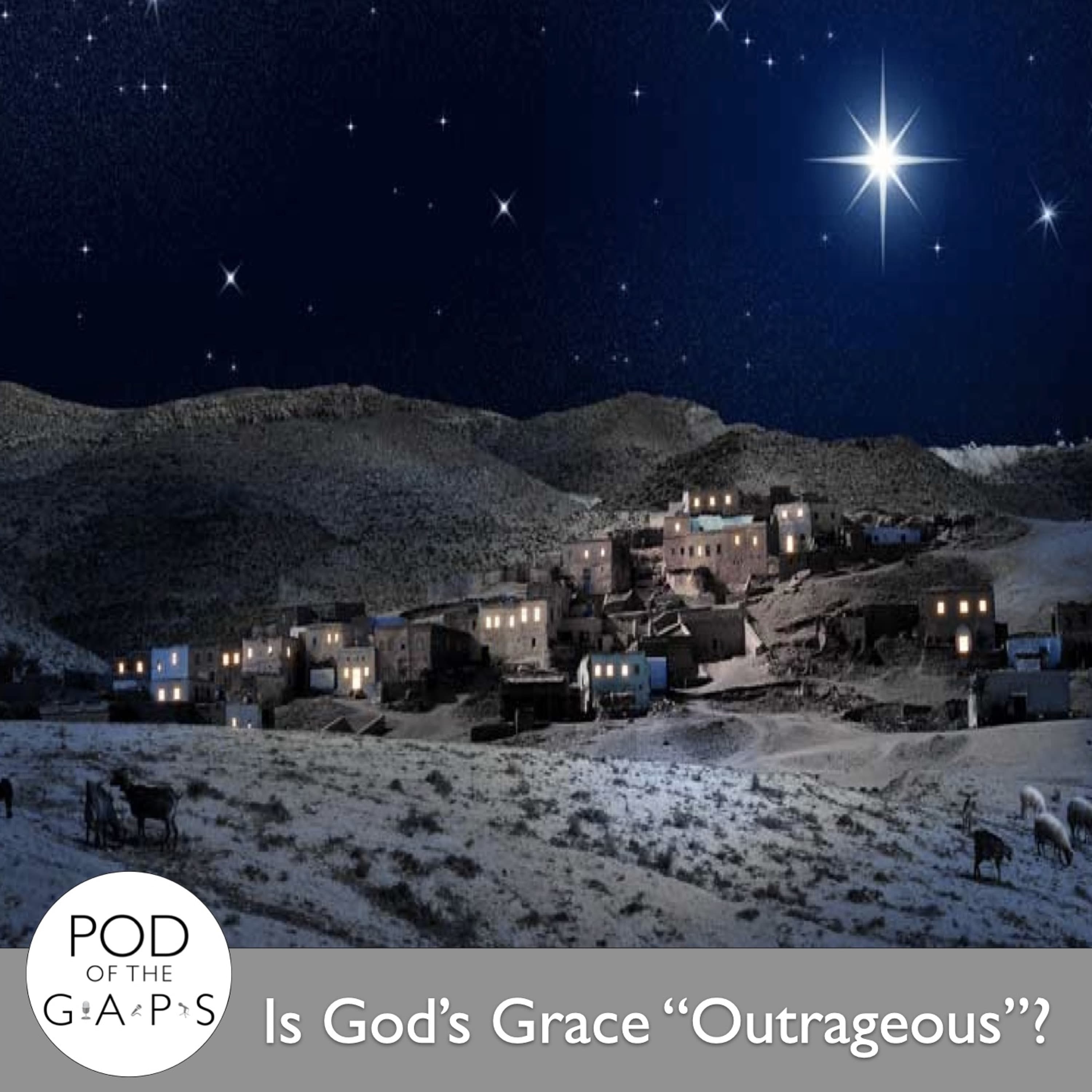 Episode 72 - Is God’s Grace “Outrageous”?