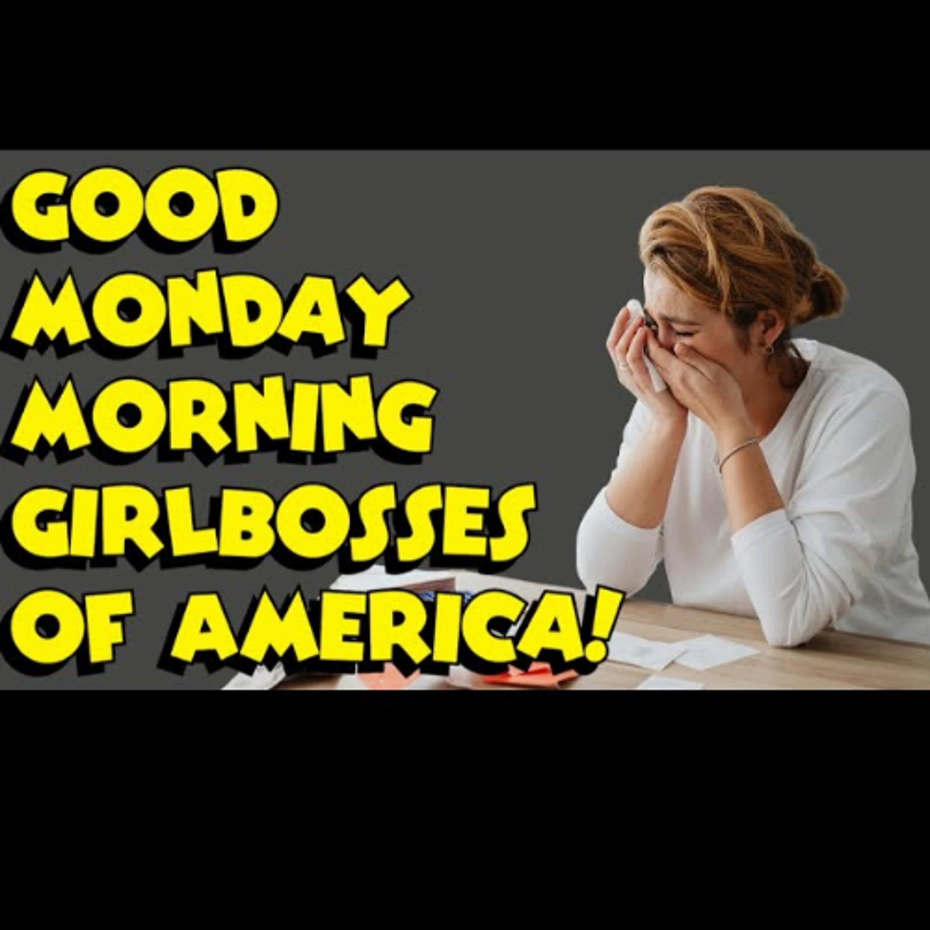 Good Monday Morning Girlboss! - The "Failed Girlboss" Episode