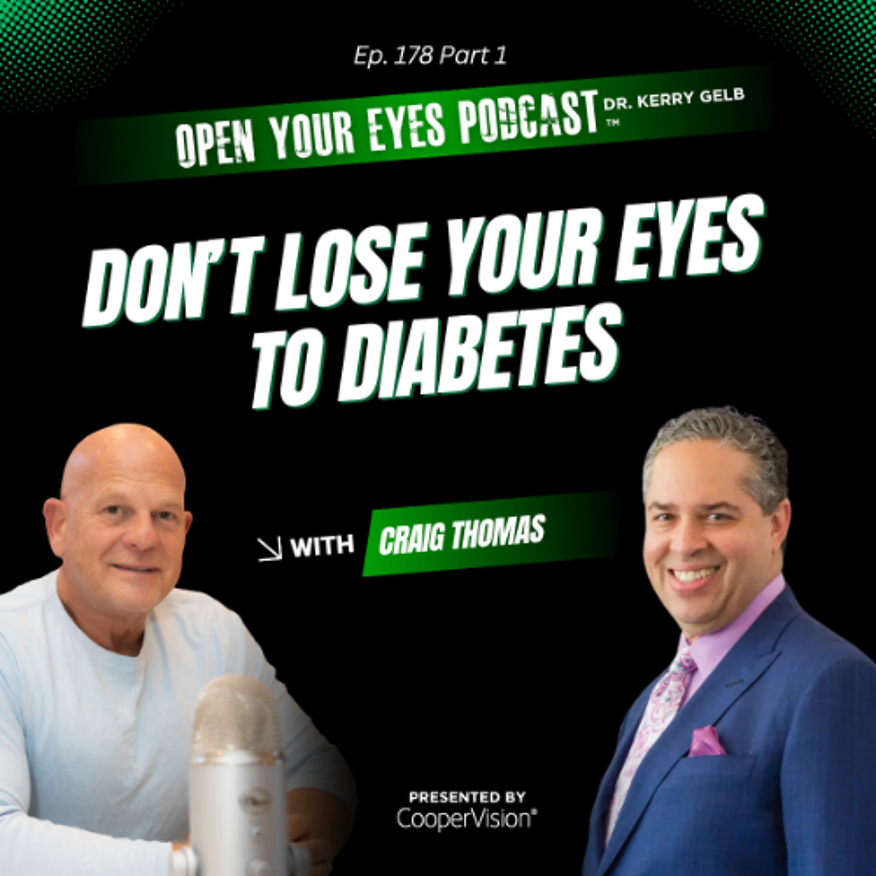 Ep. 178 Part 1 "Don’t Lose Your Eyes to Diabetes" - Dr. Craig Thomas
