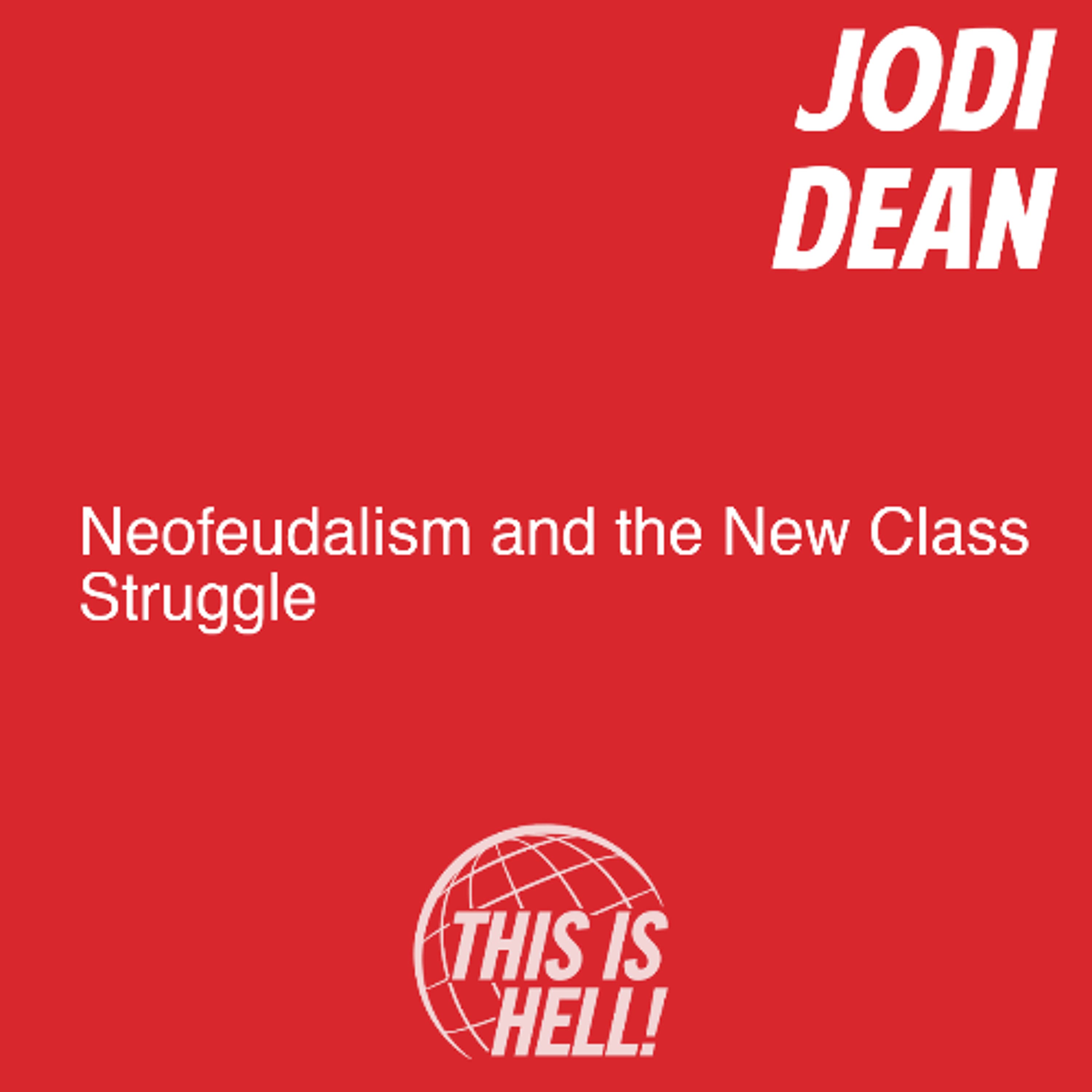 Neofeudalism and the New Class Struggle / Jodi Dean