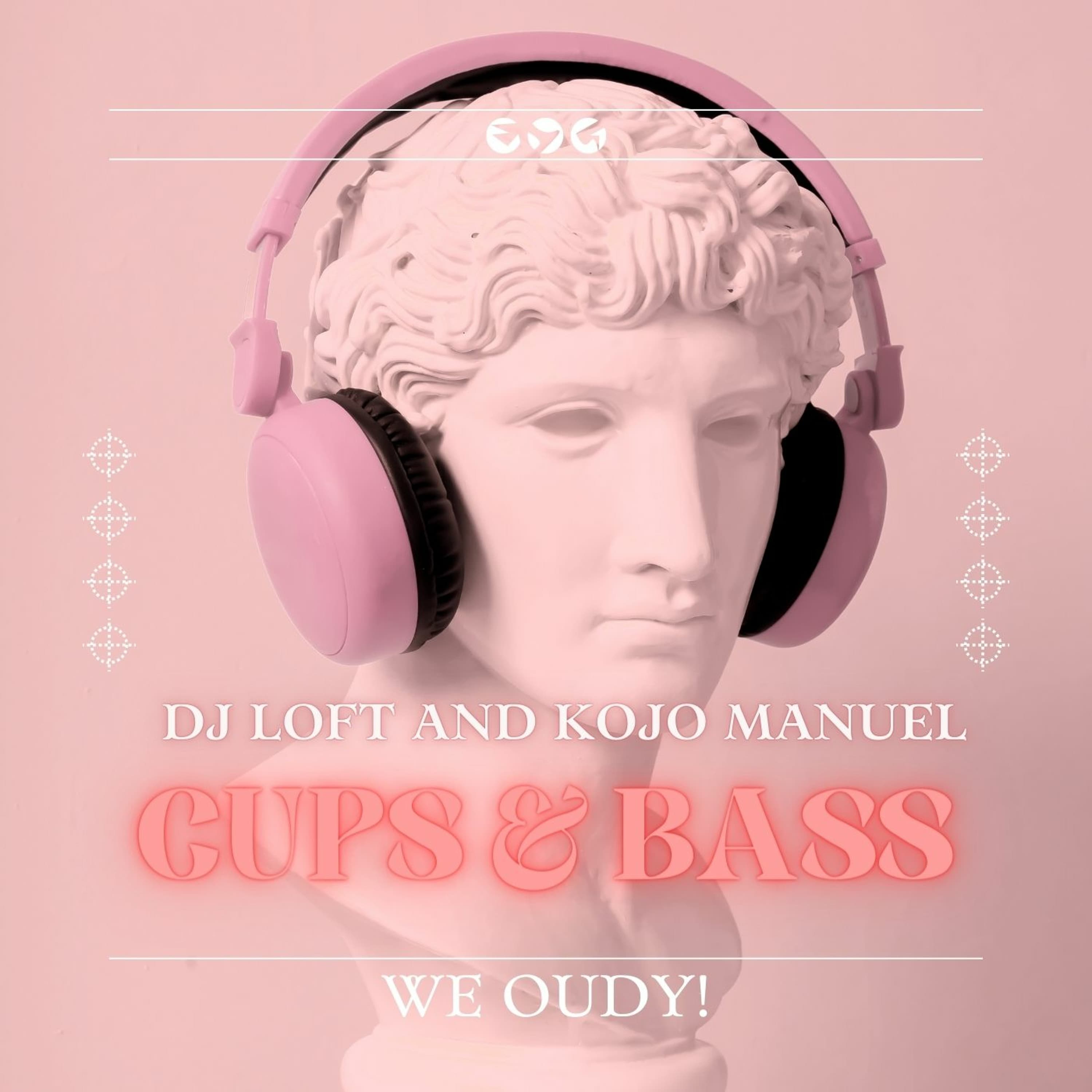 CUPS & BASS MIX WITH KOJO MANUEL & DJ LOFT - We Oudy!