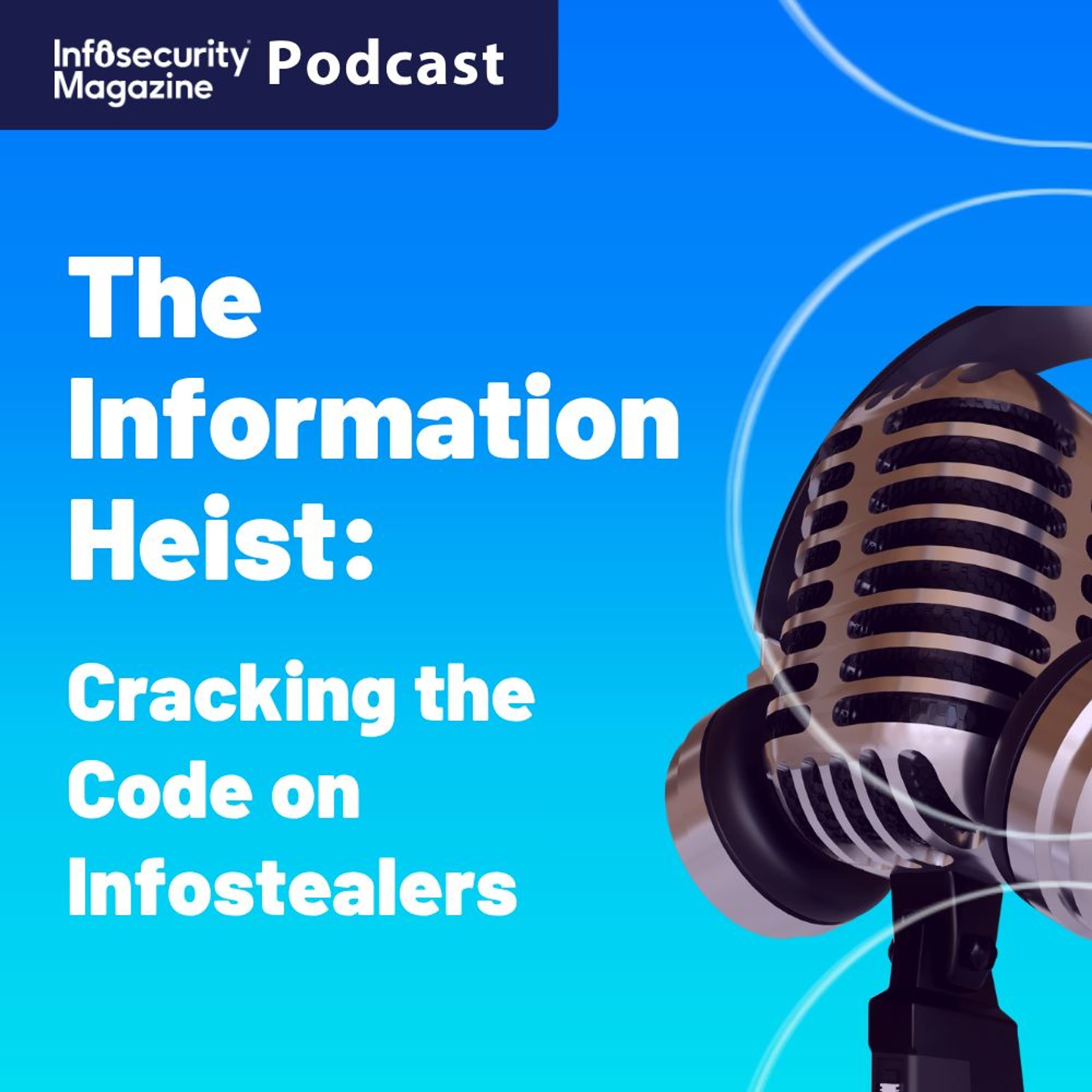 The Information Heist: Cracking the Code on Infostealers