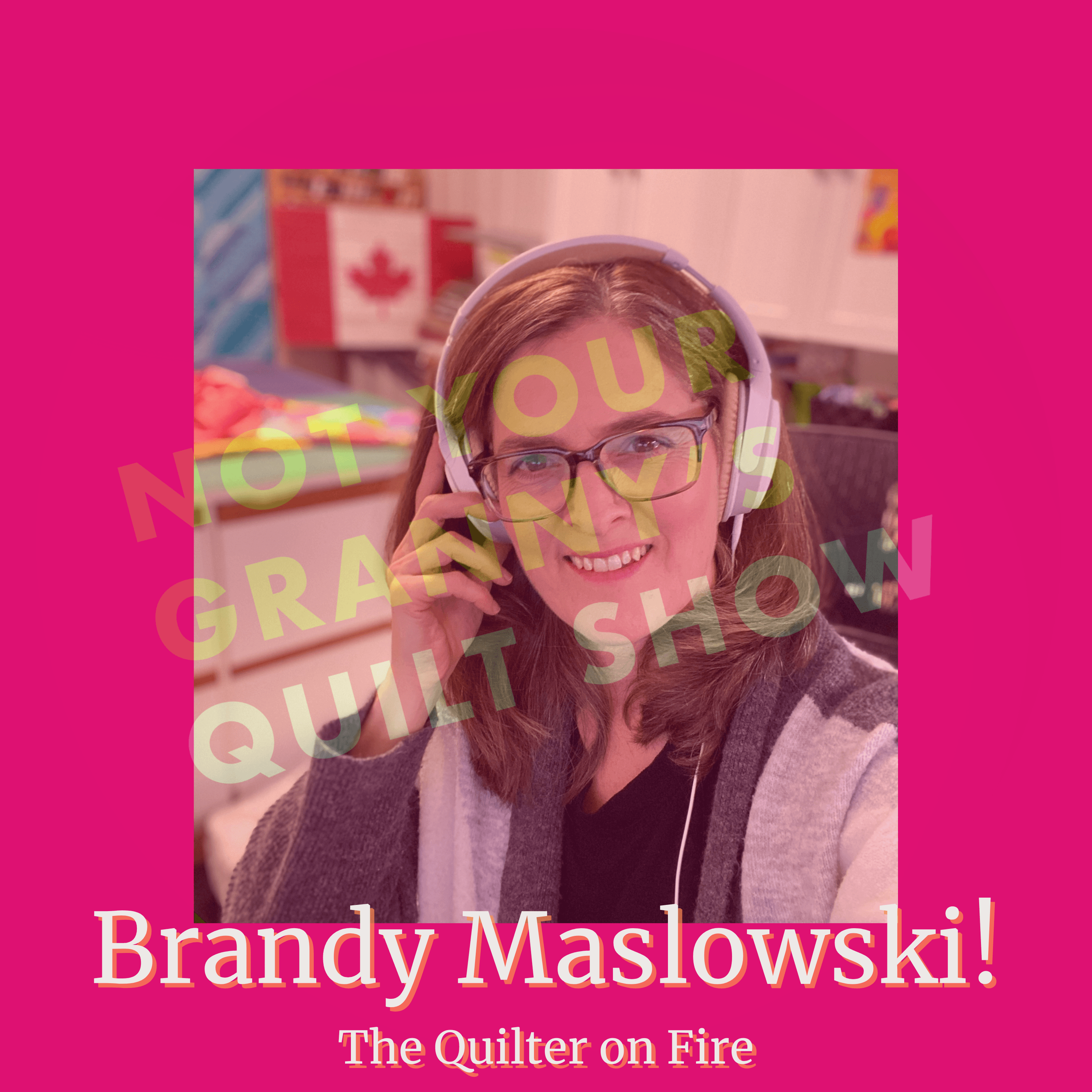 Meet Brandy Maslowski : The Quilter on Fire! - Ep. 138
