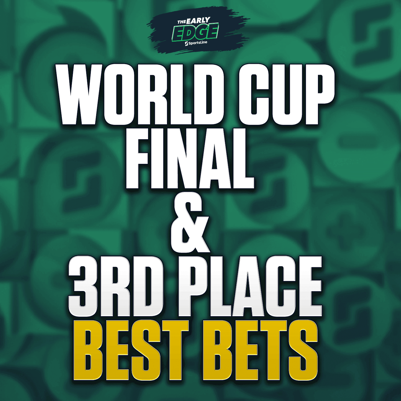 World Cup Final and 3rd Place BEST BETS