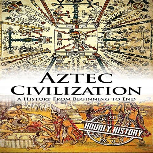 Aztec Civilization: A History from Beginning to End by Hourly History | Audiobook