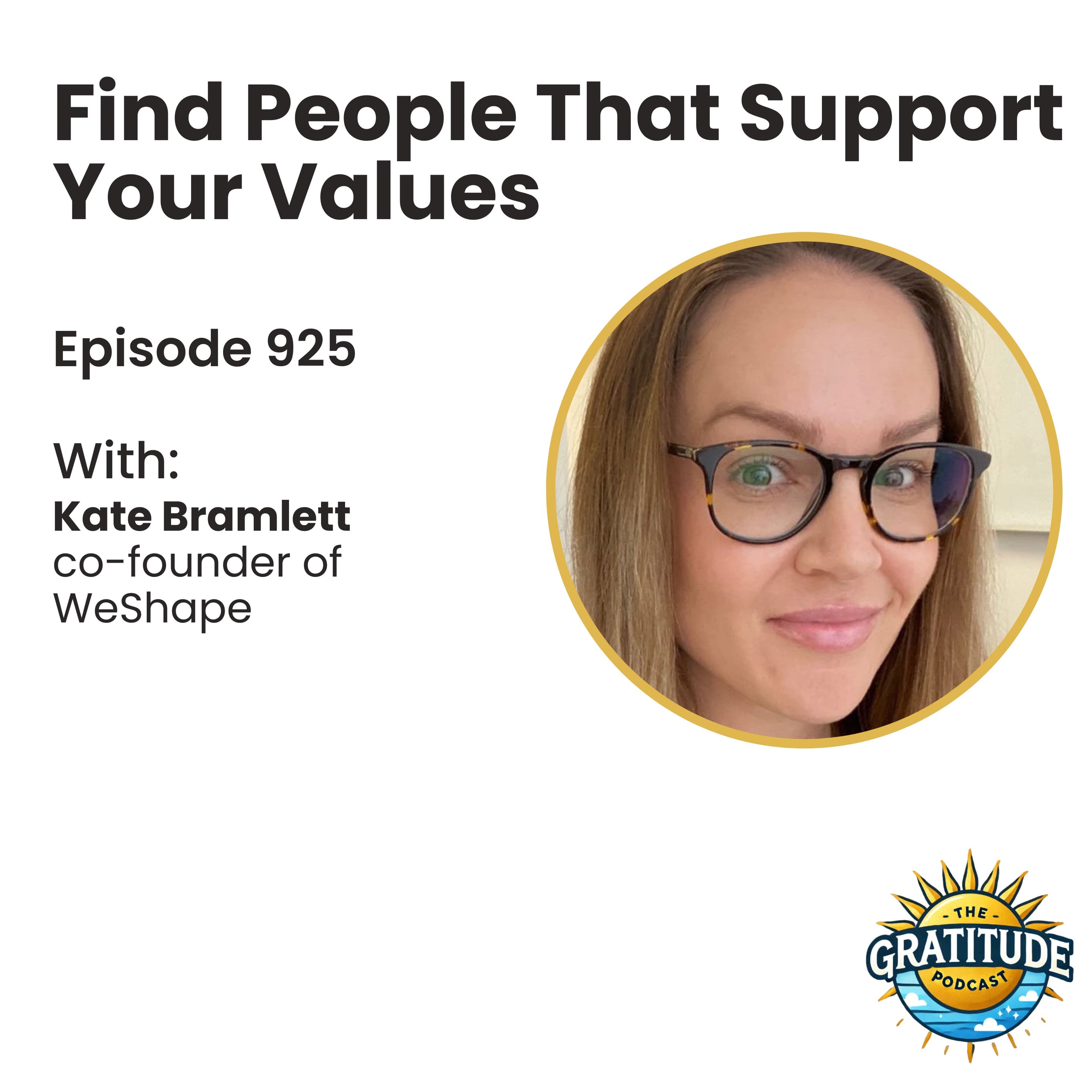 Find People That Support Your Values - Kate Bramlet (ep. 925)