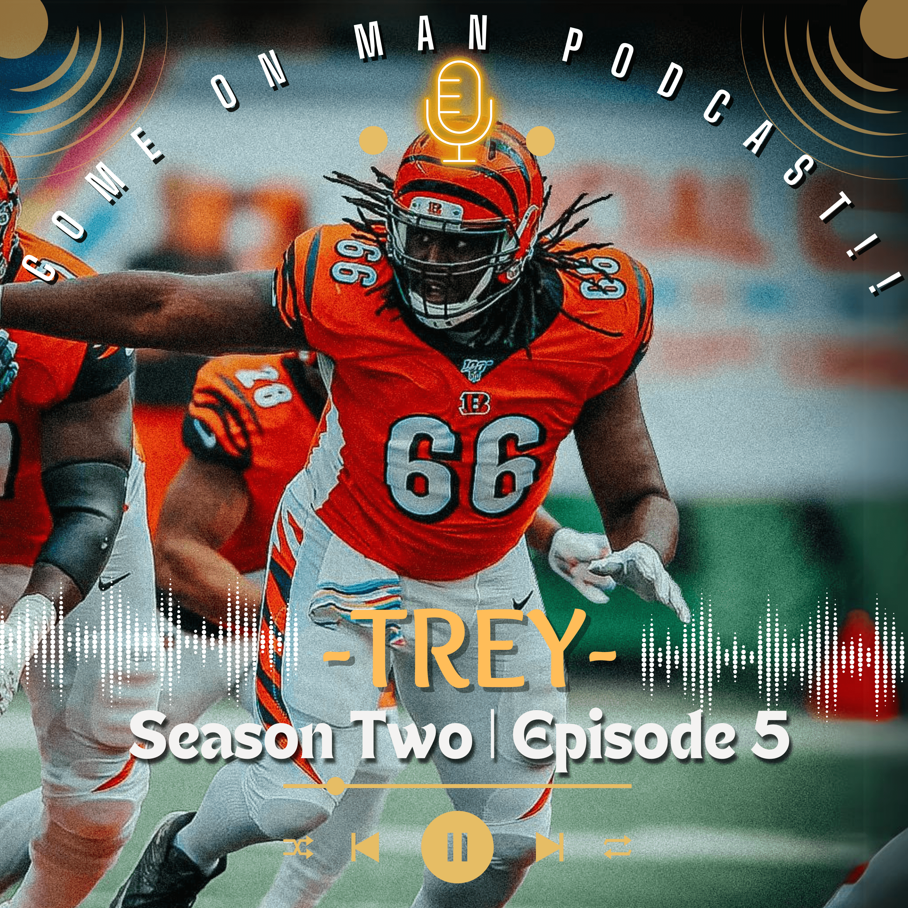COME ON MAN PODCAST!! (C.O.M.) SZ.2 | Ep.5 : Trey