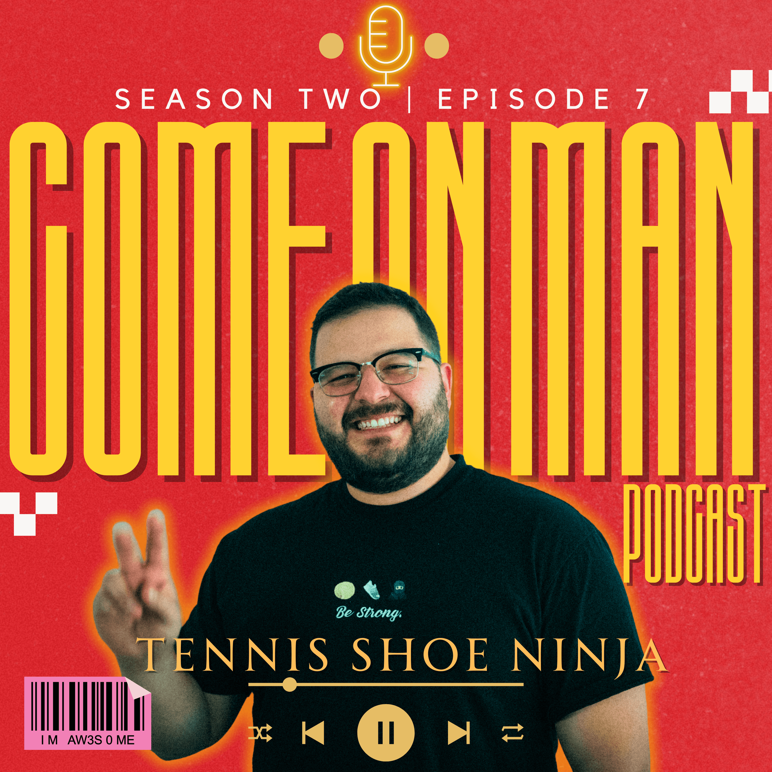 COME ON MAN PODCAST!! (C.O.M.) SZ.2 | Ep.7 : Tennis Shoe Ninja