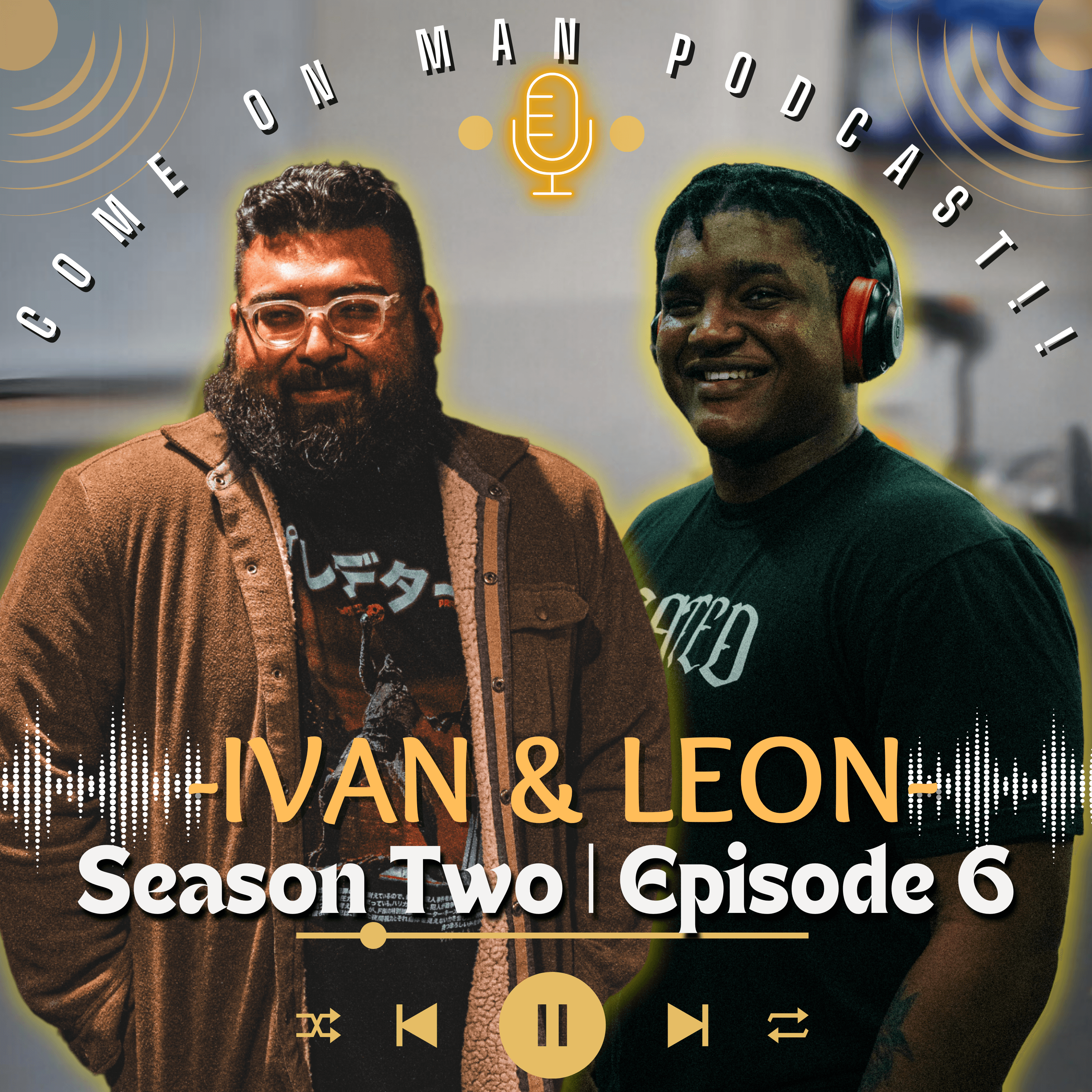 COME ON MAN PODCAST!! (C.O.M.) SZ.2 | Ep.6 : Ivan & Leon