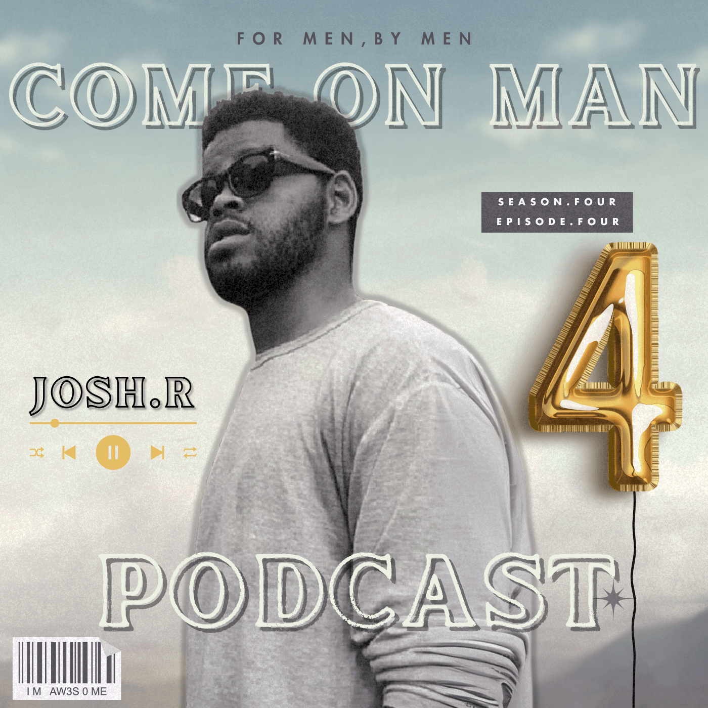 COME ON MAN PODCAST!! (C.O.M.) Season: 4 | Episode : Four - JOSH.R