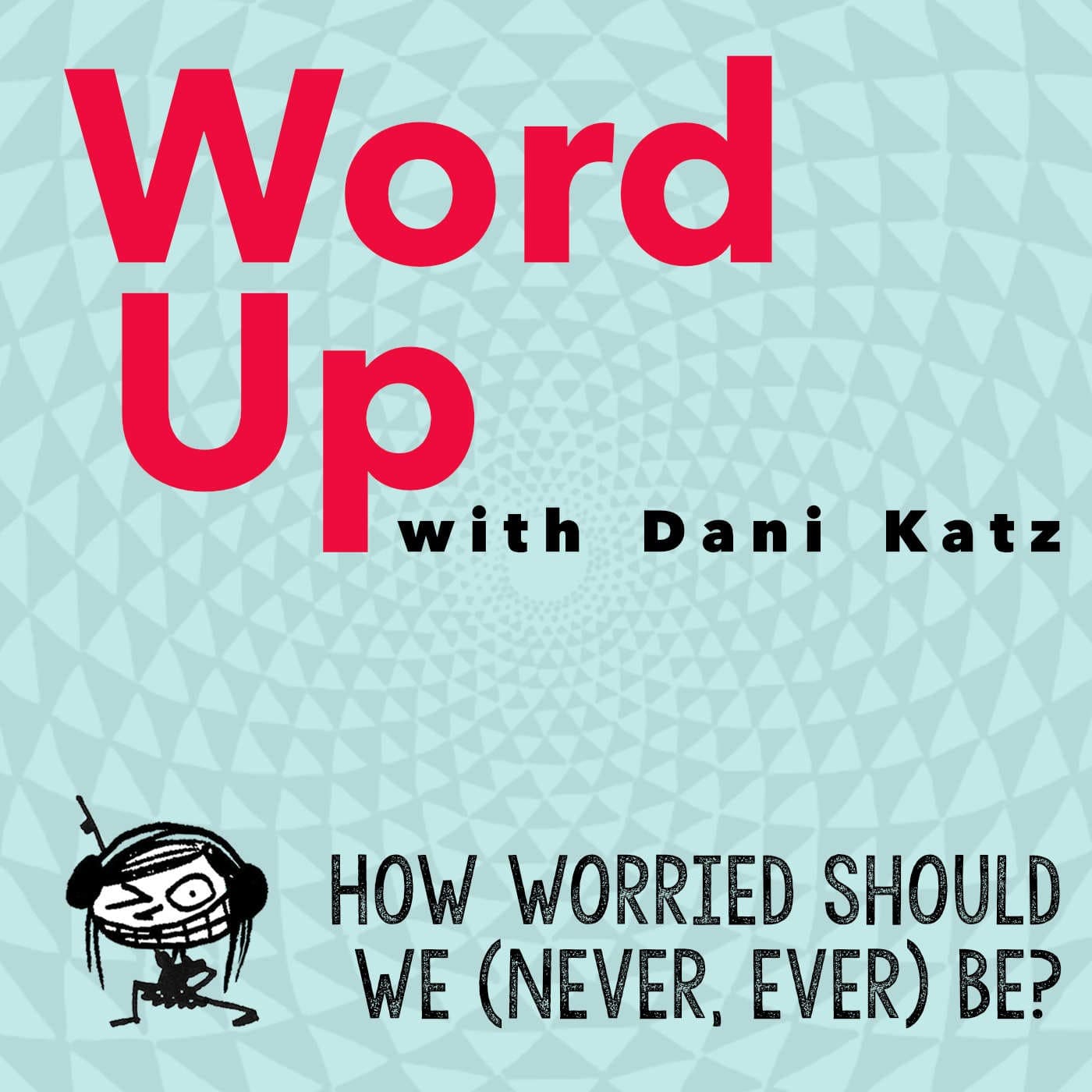 How Worried Should We (Never, Ever) Be