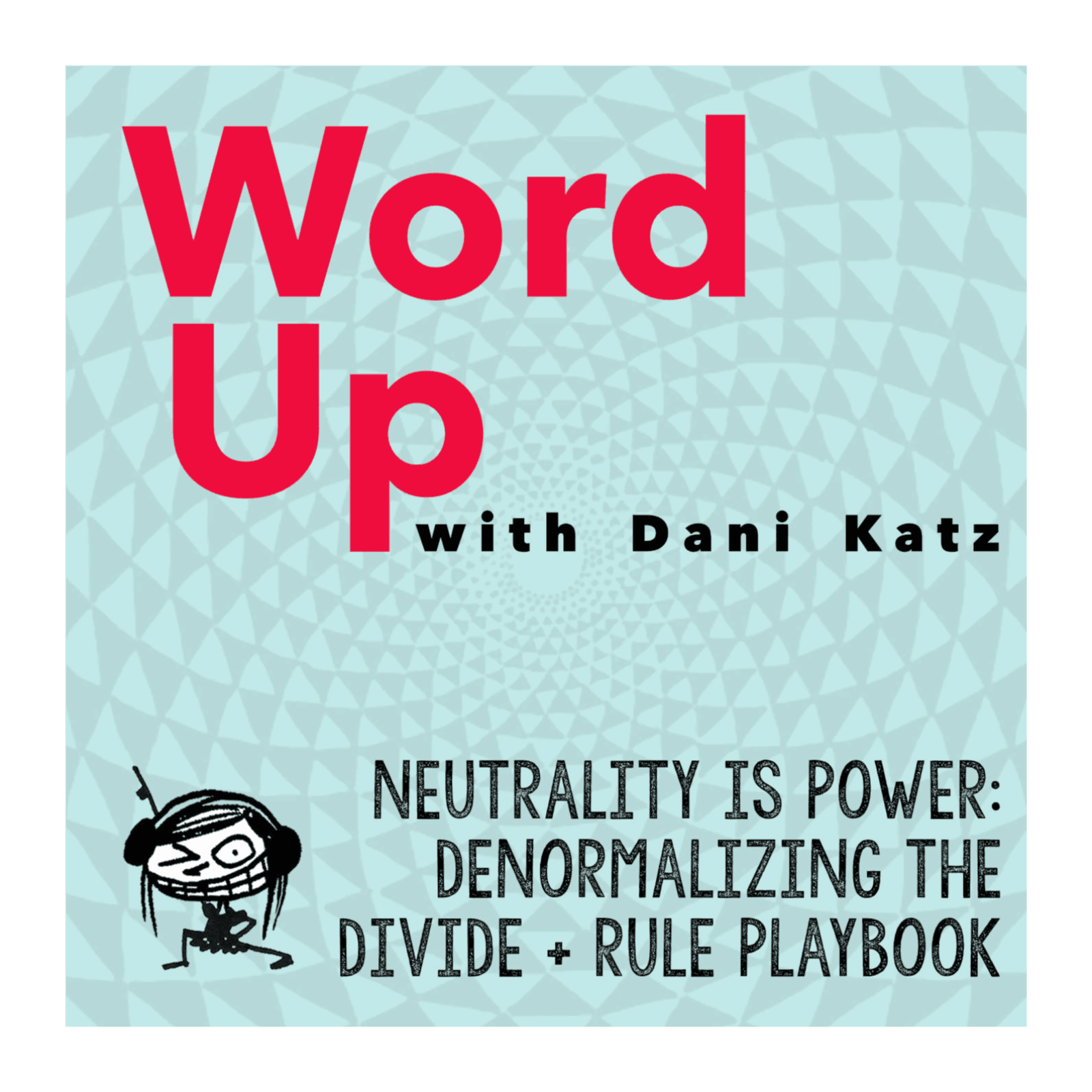Neutrality is Power: Denormalizing the Divide + Rule Playbook