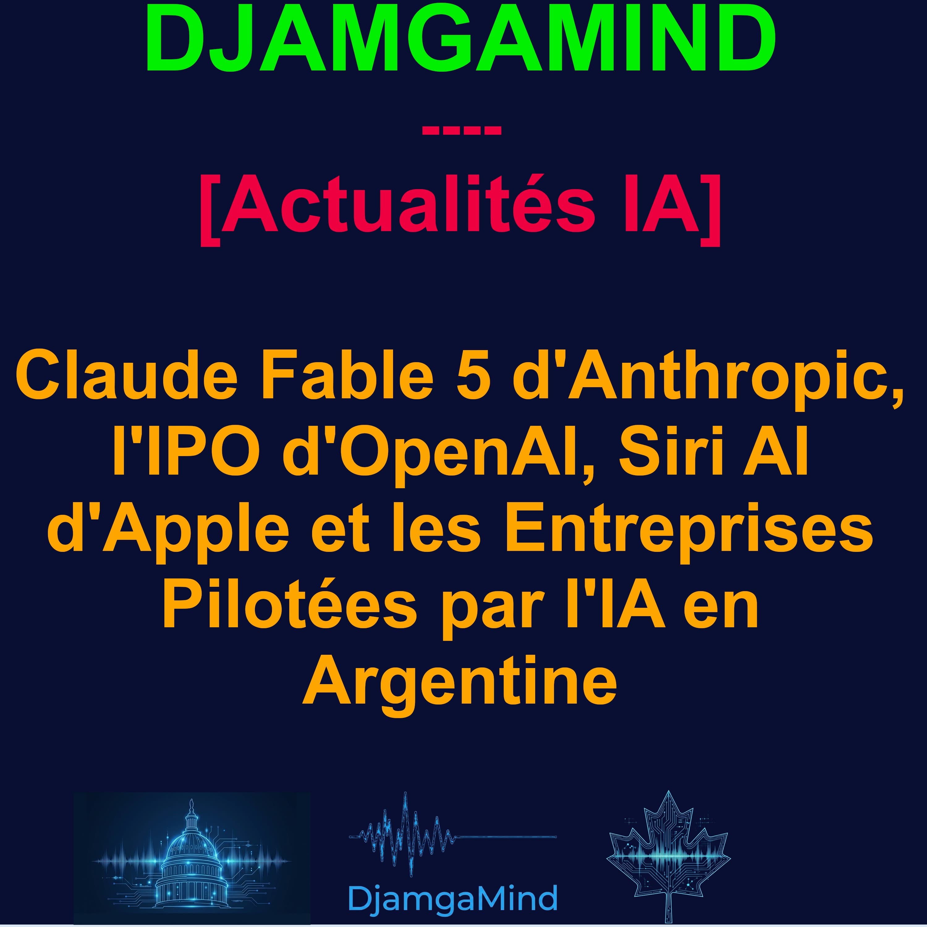 [AI DAILY NEWS RUNDOWN - FRENCH] Claude Fable 5 d'Anthropic, l'IPO d'OpenAI, Siri AI d'Apple et les Entreprises Pilotées par l'IA en Argentine