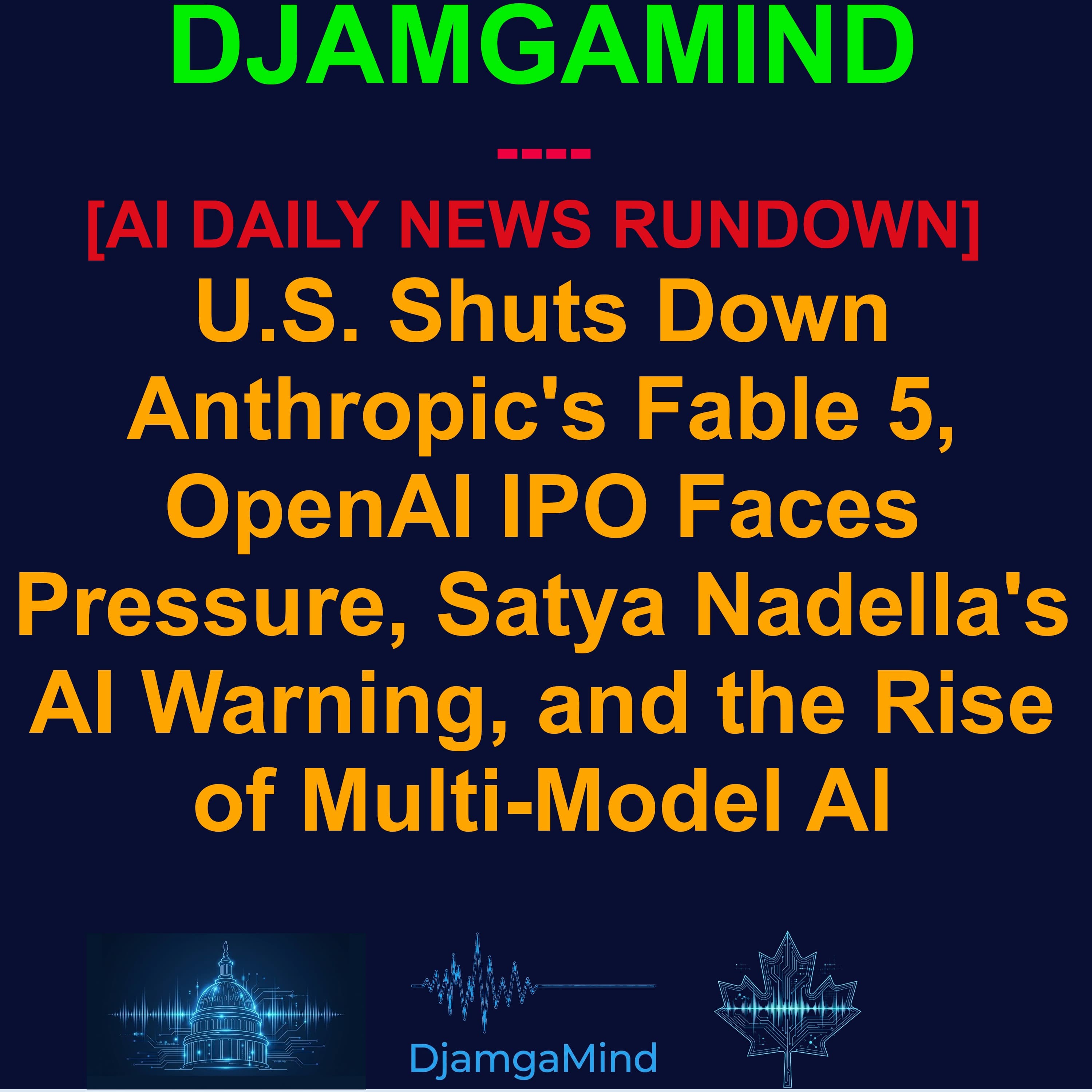 [AI DAILY NEWS RUNDOWN] U.S. Shuts Down Anthropic's Fable 5, OpenAI IPO Faces Pressure, Satya Nadella's AI Warning, and the Rise of Multi-Model AI | June 15, 2026