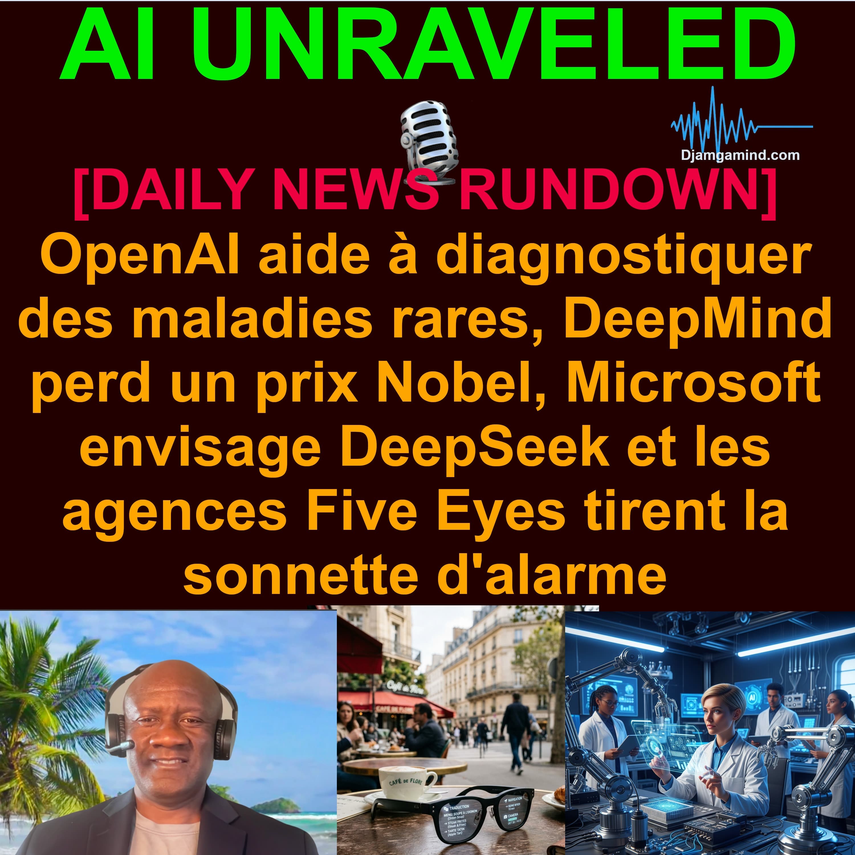 [AI DAILY NEWS RUNDOWN - FRENCH] OpenAI aide à diagnostiquer des maladies rares, DeepMind perd un prix Nobel, Microsoft envisage DeepSeek et les agences Five Eyes tirent la sonnette d'alarme
