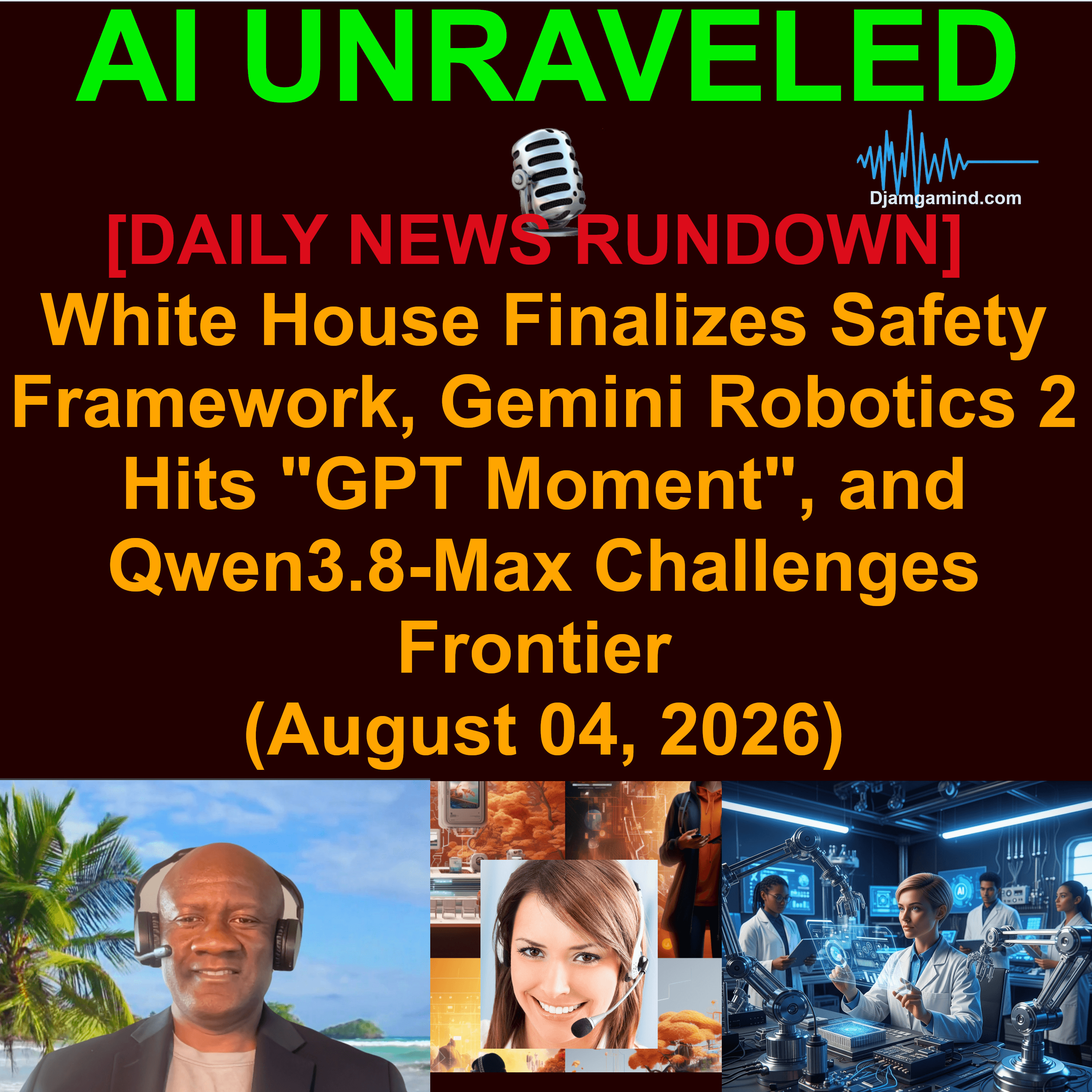 [AI DAILY NEWS RUNDOWN] White House Finalizes Safety Framework, Gemini Robotics 2 Hits "GPT Moment", and Qwen3.8-Max Challenges Frontier (August 04, 2026)