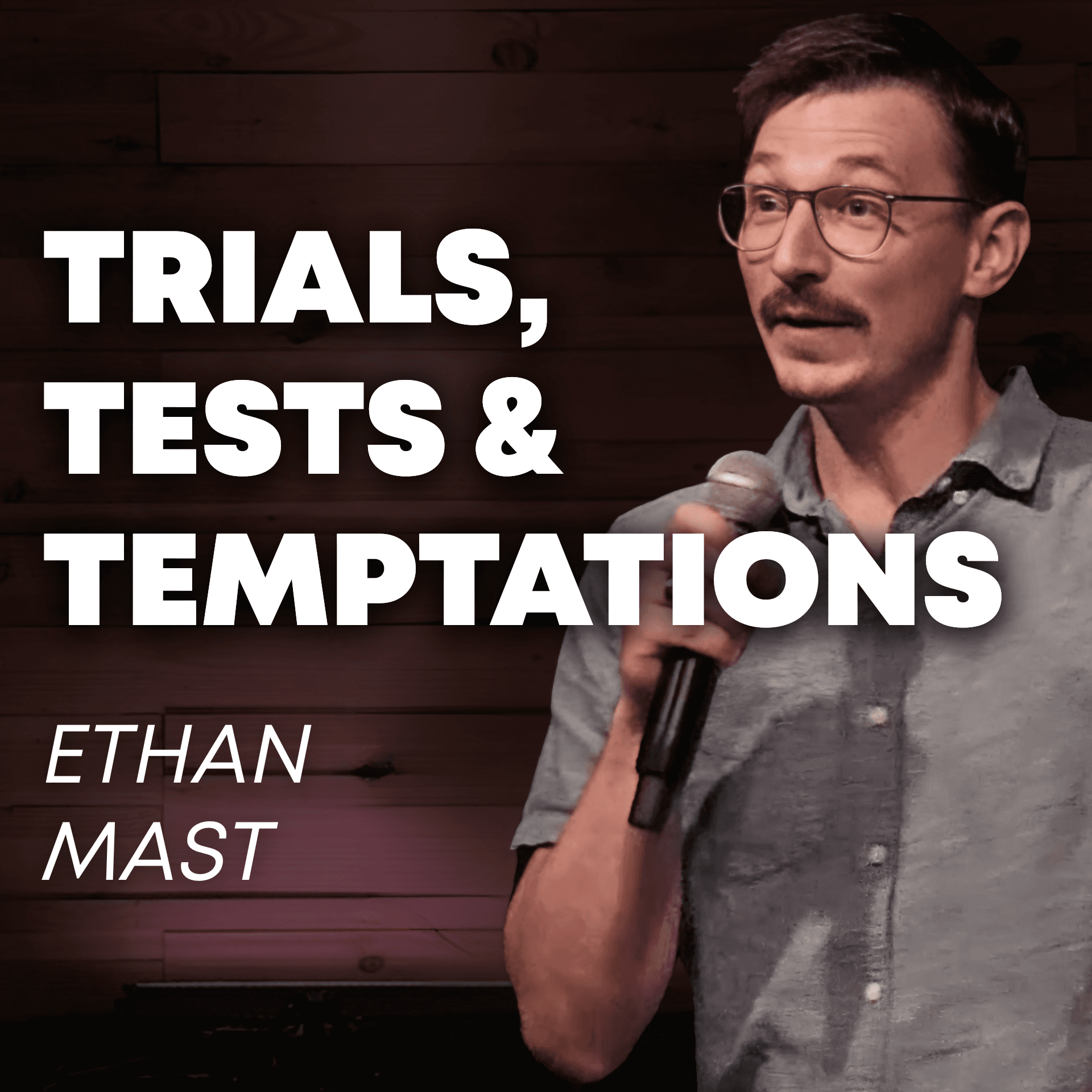 Ethan Mast | Trials, Tests and Temptations