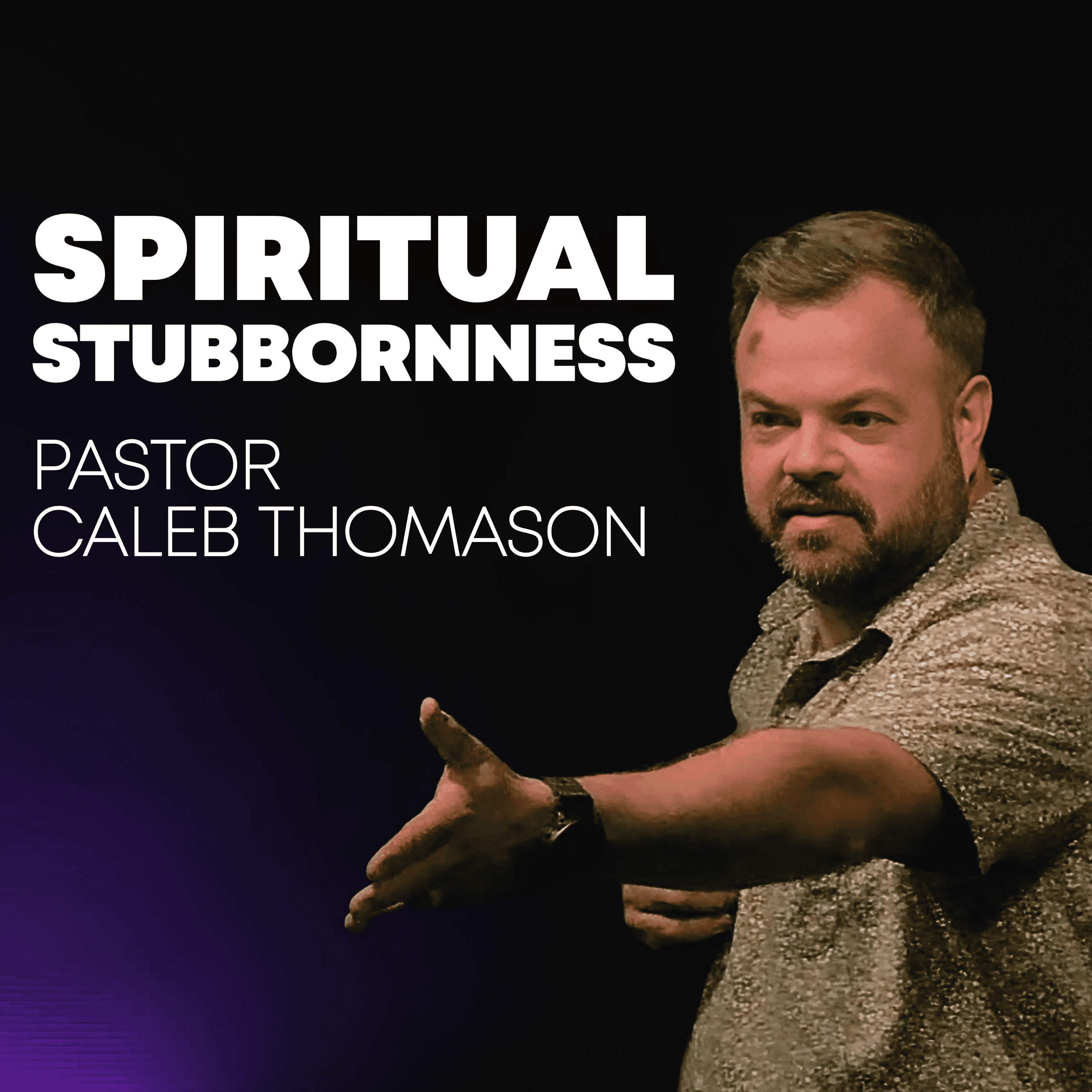 Spiritual Stubbornness | Pastor Caleb Thomason