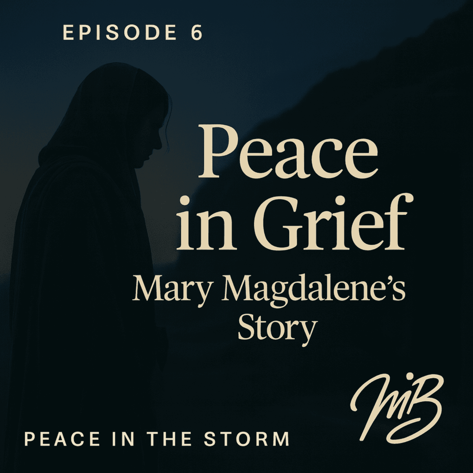 Peace in Grief - Mary Magdalene’s Story Ep. 6 of 10