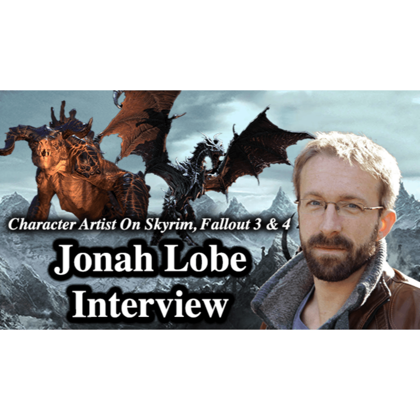 #169 - Jonah Lobe Interview (Character Artist On Skyrim, Fallout 3 & Fallout 4)