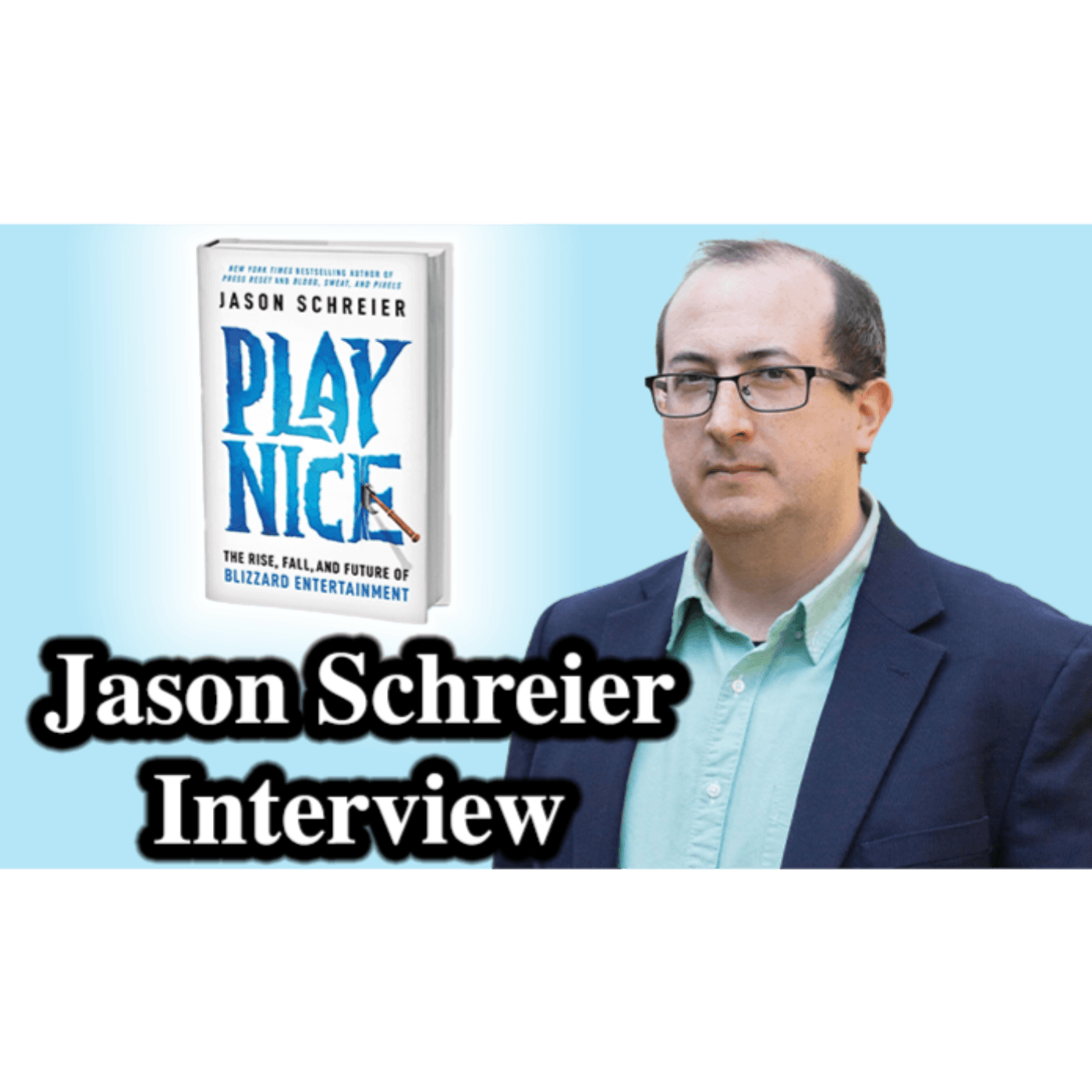 #173 - Jason Schreier Interview (Play Nice: The Rise, Fall & Future Of Blizzard Entertainment)