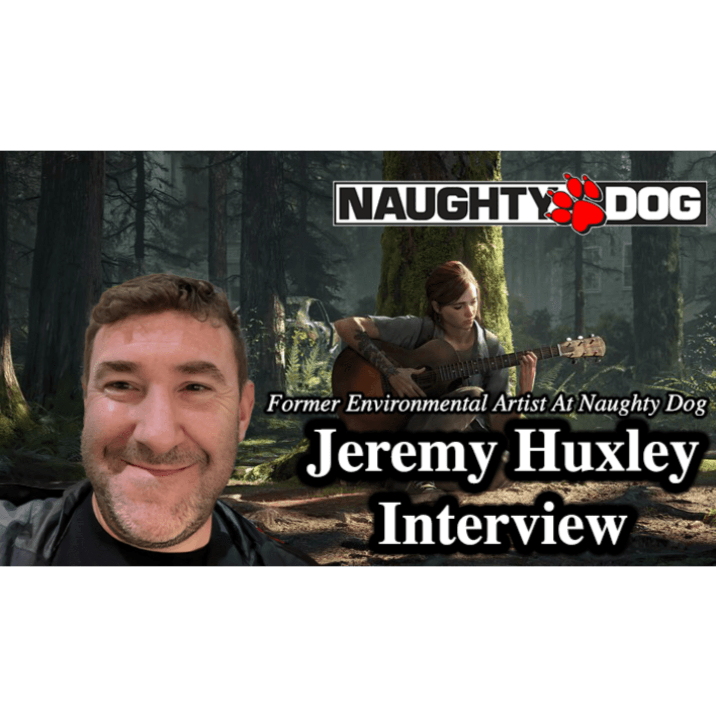 #189 - Jeremy Huxley Interview (Senior Environmental Artist At Naughty Dog)