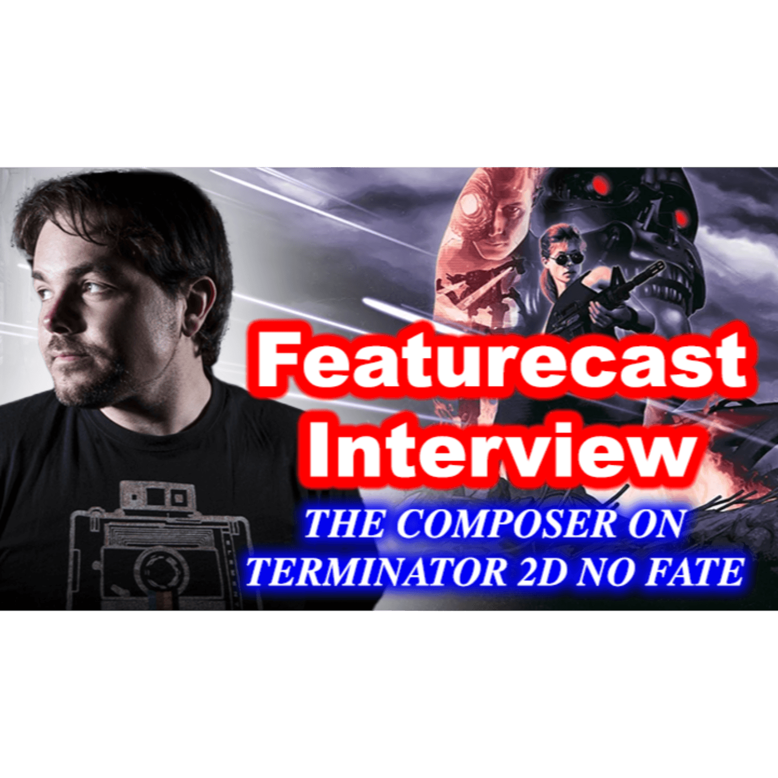 #202 - Featurecast Interview On Terminator 2D No Fate, Composing, Brad Fiedel, Sound Design....