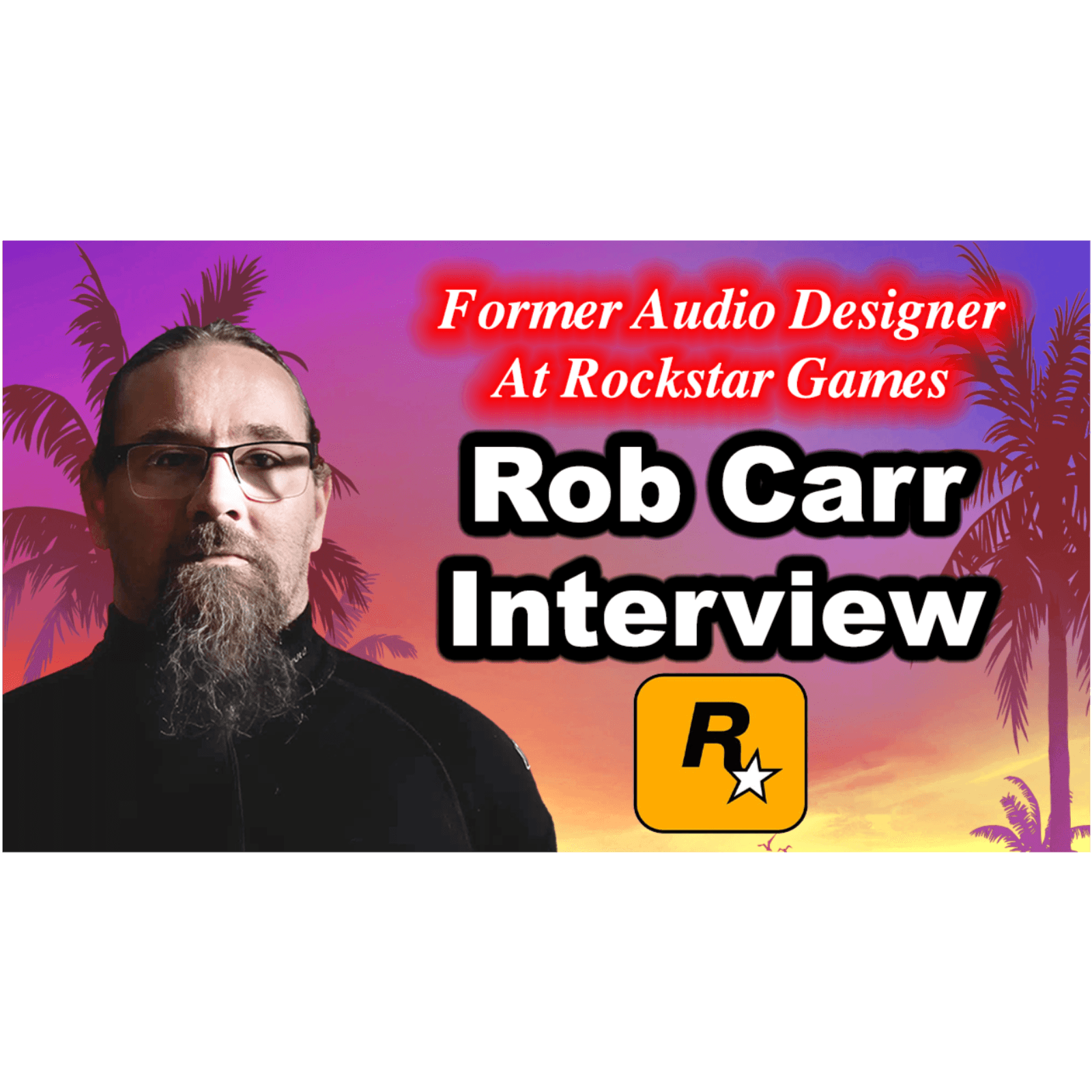 #204 - Rob Carr Interview On Rockstar Games, GTA 5, GTA 6, Audio Design, AI, Red Dead Redemption....