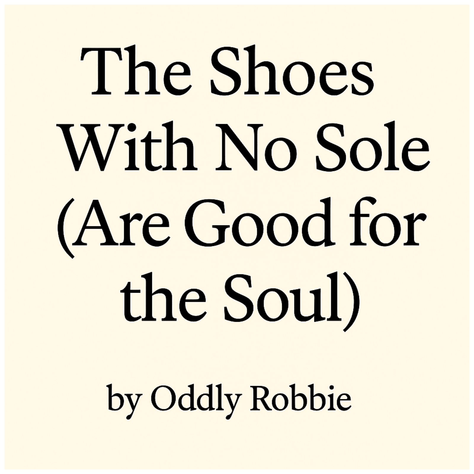 The Shoes With No Sole (Are Good for the Soul)