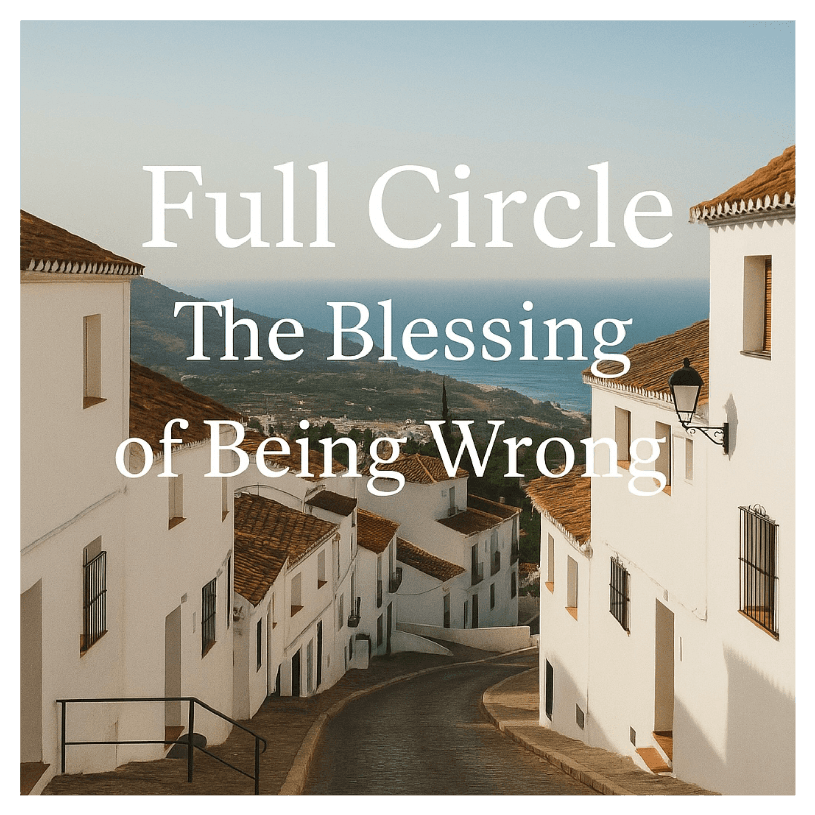 Full Circle: The Blessing of Being Wrong