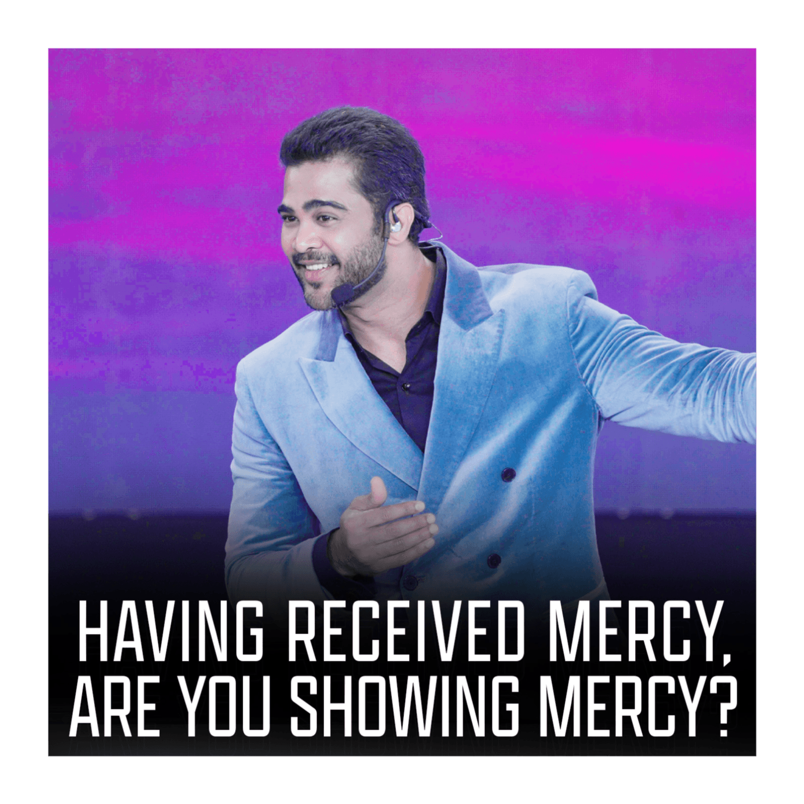 Having received mercy, are you showing mercy?