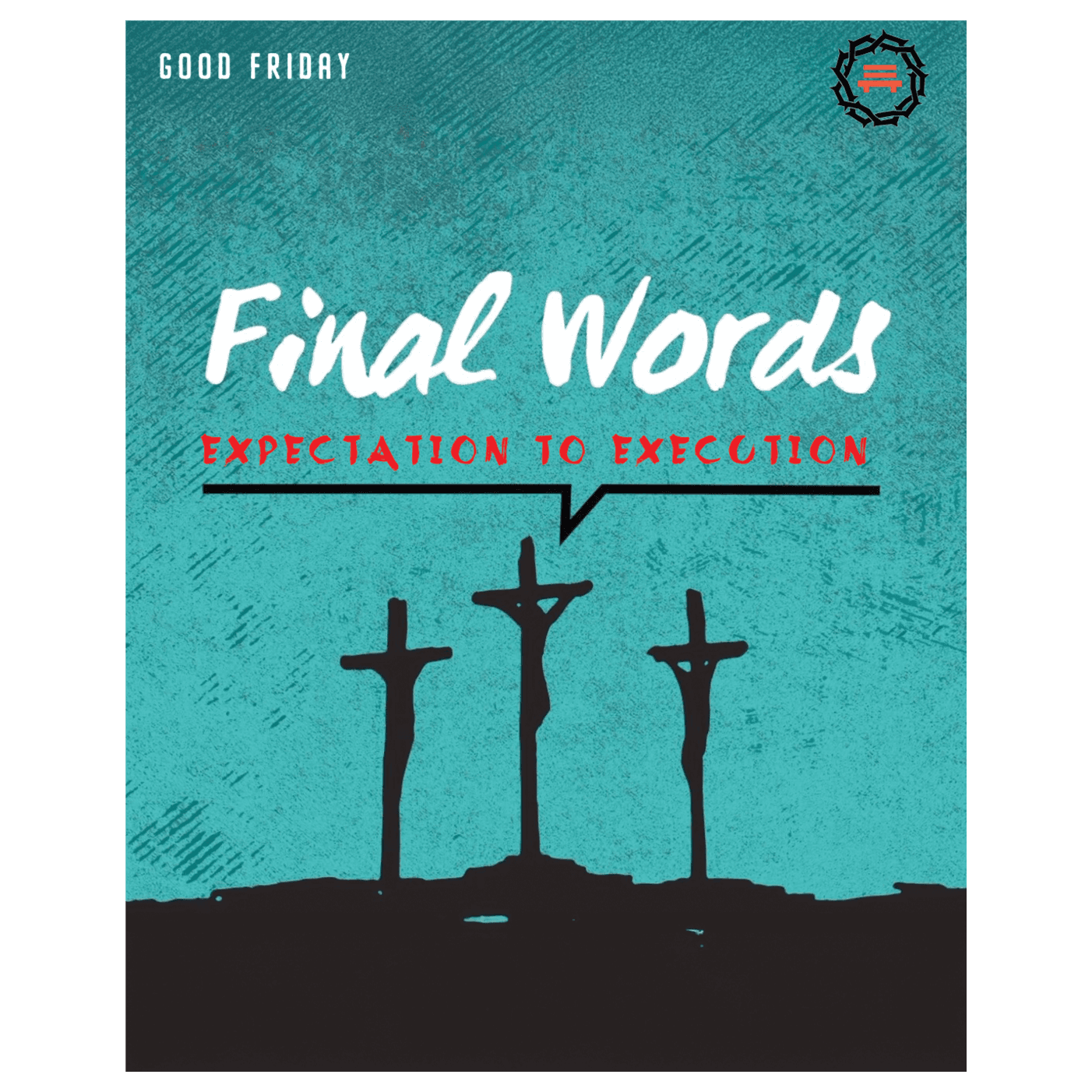 GOOD FRIDAY // Final Words: EXECUTION