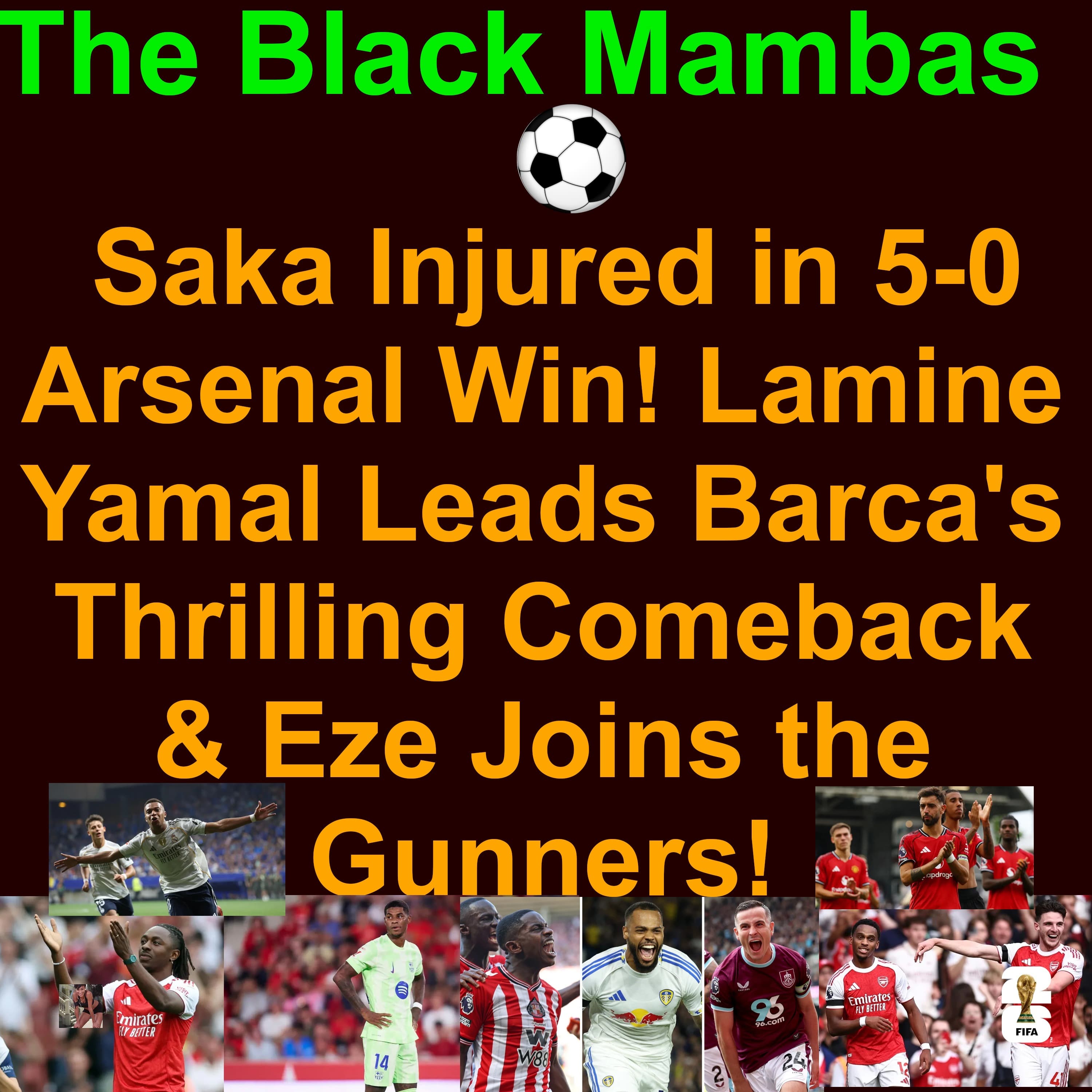 ⚽️ The Black Mambas of Football and Soccer Aug 17-24 2025: Saka Injured in 5-0 Arsenal Win! Lamine Yamal Leads Barca's Thrilling Comeback! Mbappe Leads Real Madrid! Man Utd unispired draw at Fulham & Eze Joins the Gunners!