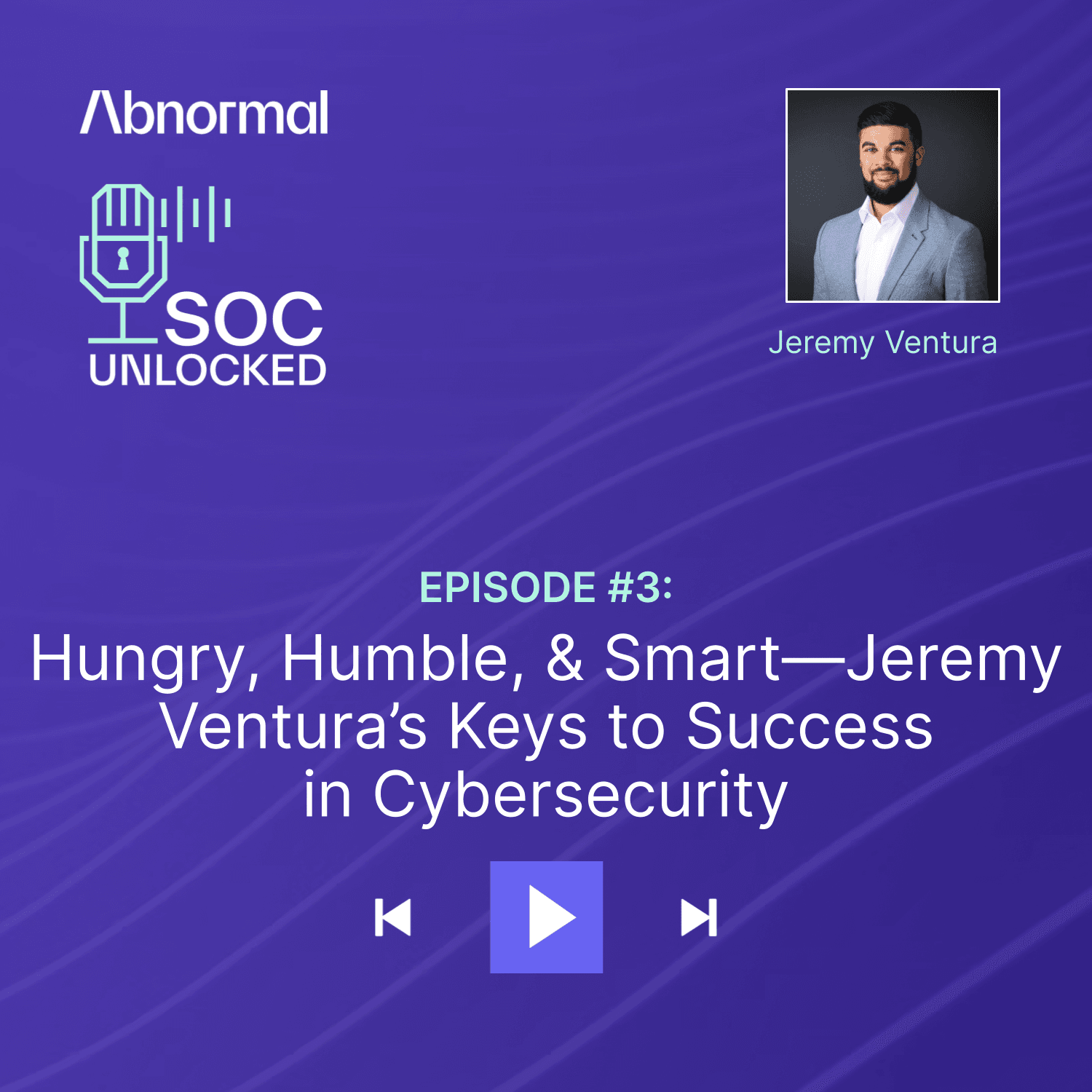 Hungry, Humble, & Smart—Keys To Success in Cybersecurity with Jeremy Ventura