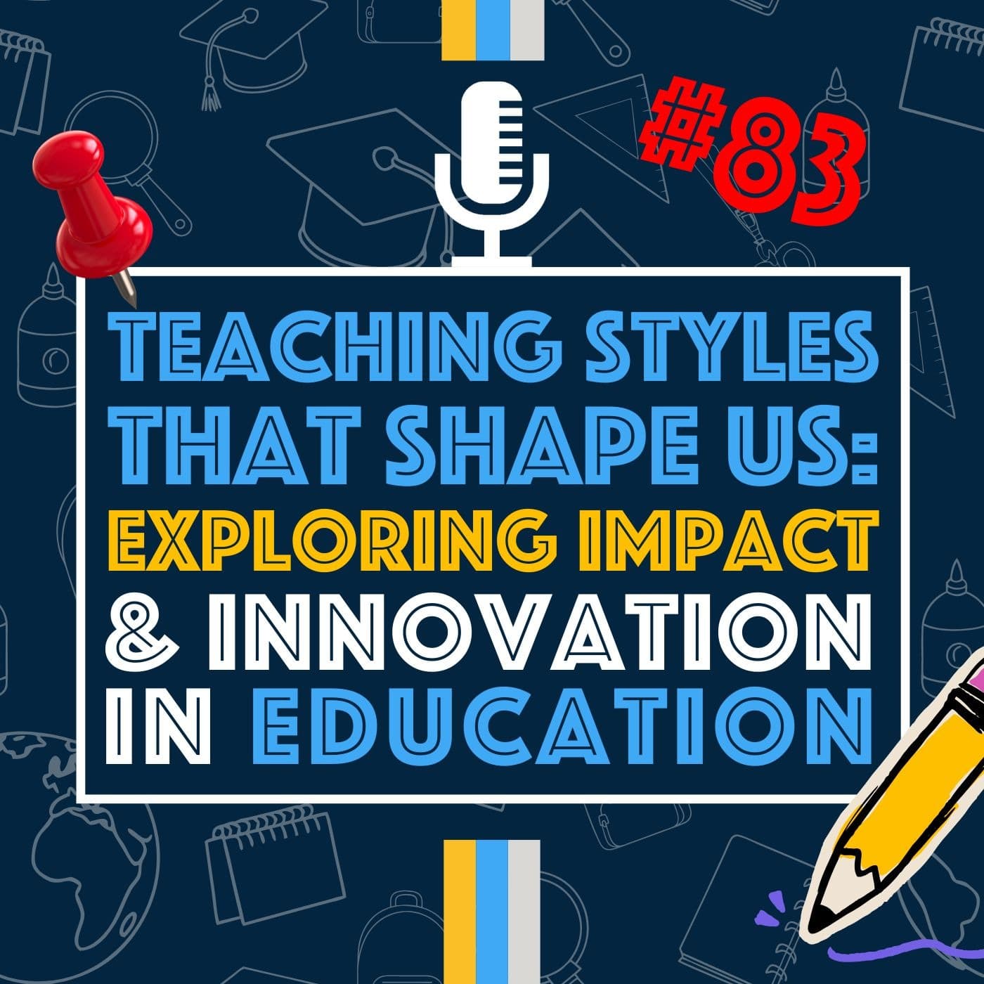 Teaching Styles That Shape Us: Exploring Impact and Innovation in Education | Episode 83