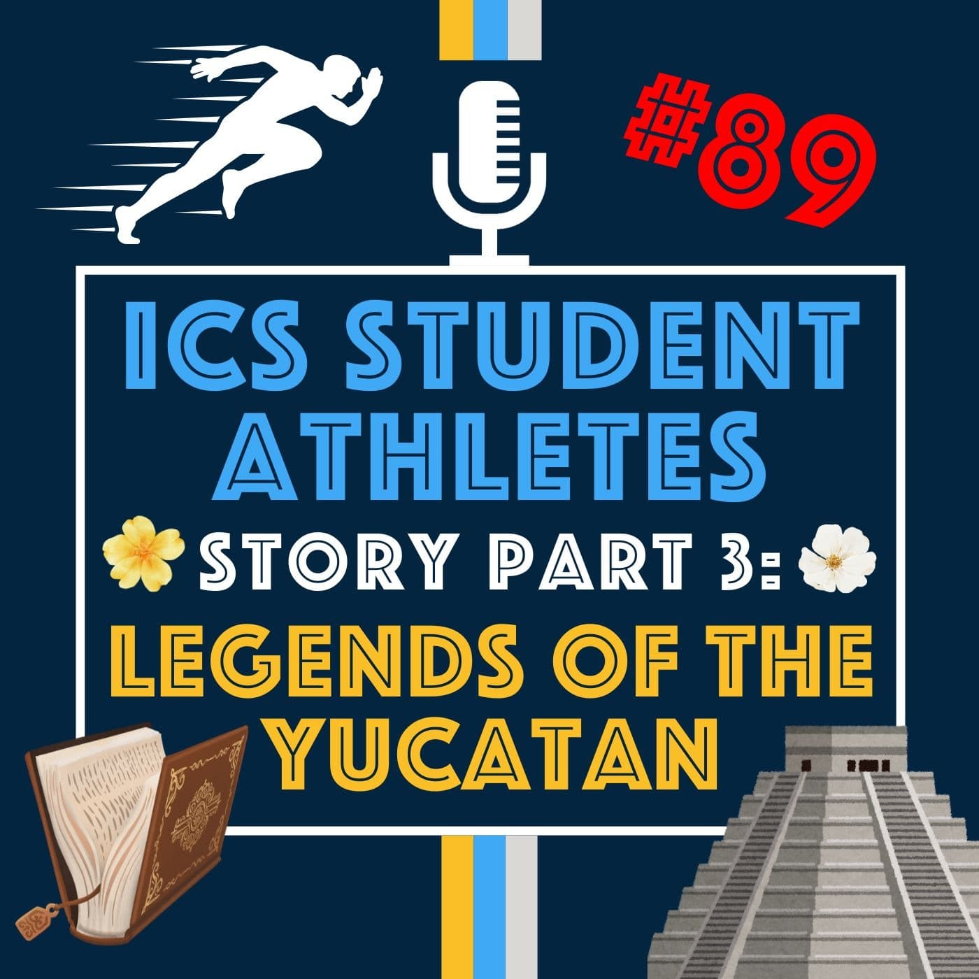 Inside the Game: Student Athletes Speak Out and Legends of the Yucatán Part 3 | Episode 89
