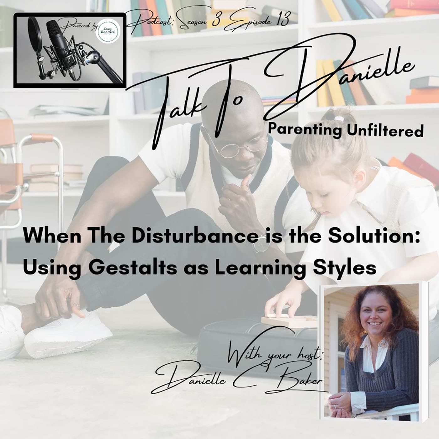 When The Disturbance Is The Solution: Using Gestalts as Learning Styles with Danielle C Baker