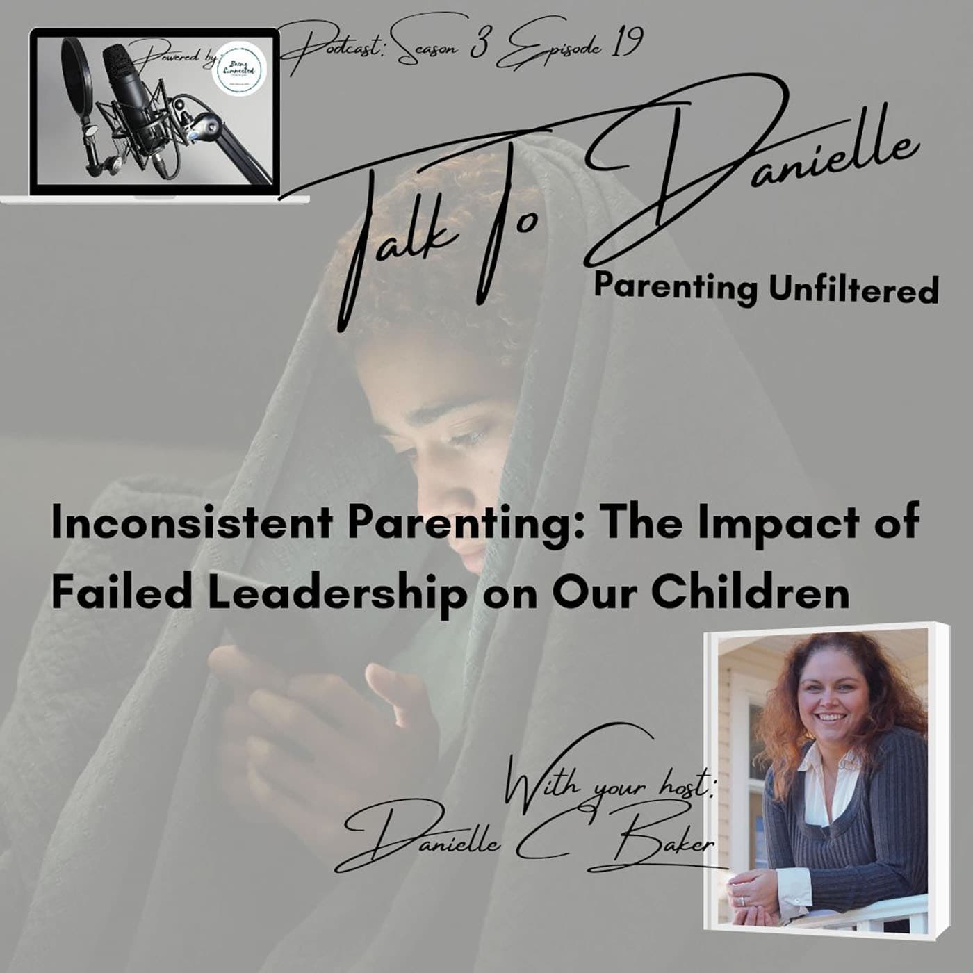 Inconsistent Parenting - The Impact of Failed Leadership on Our Children with Danielle C Baker