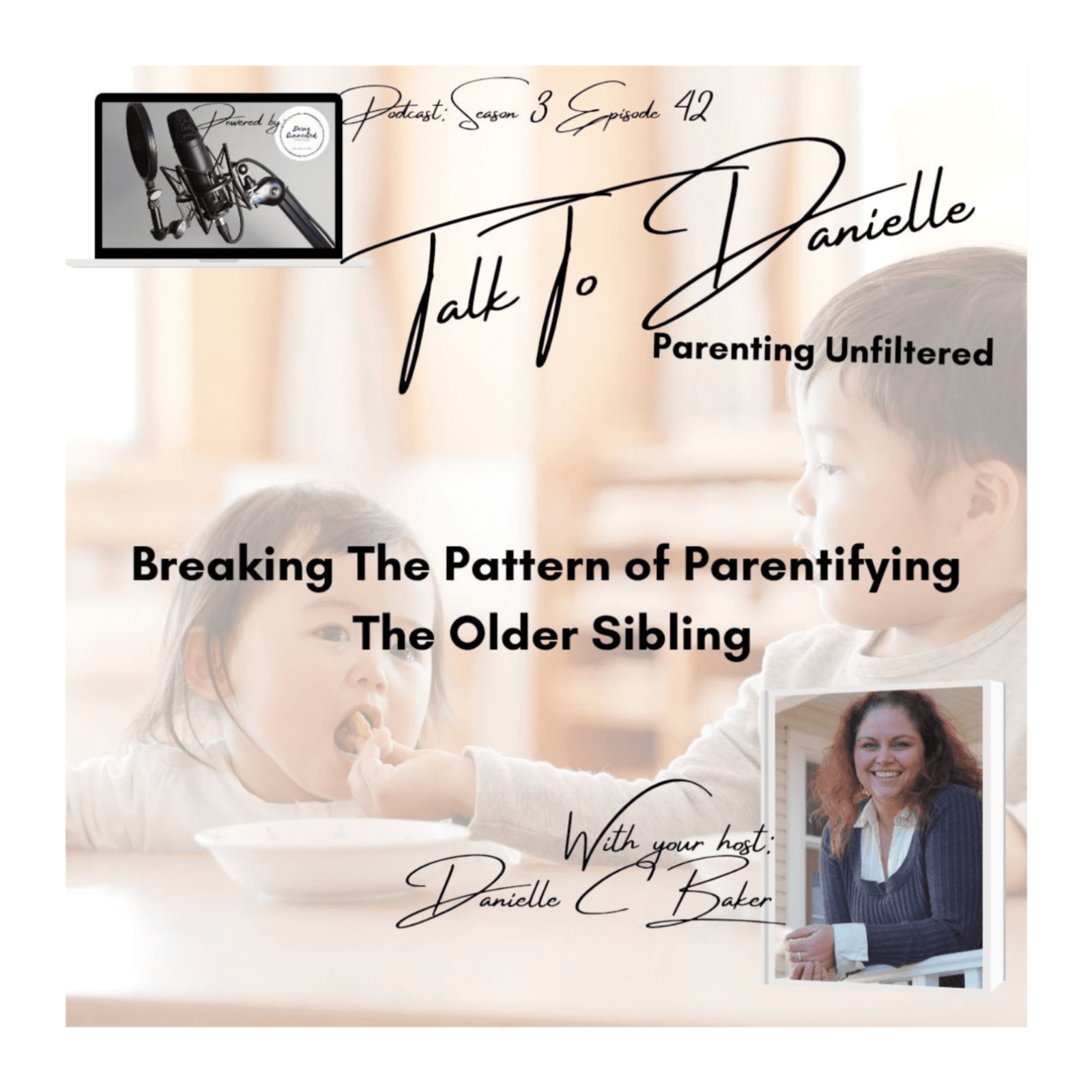Breaking The Pattern of Parentifying The Older Sibling with Danielle C Baker