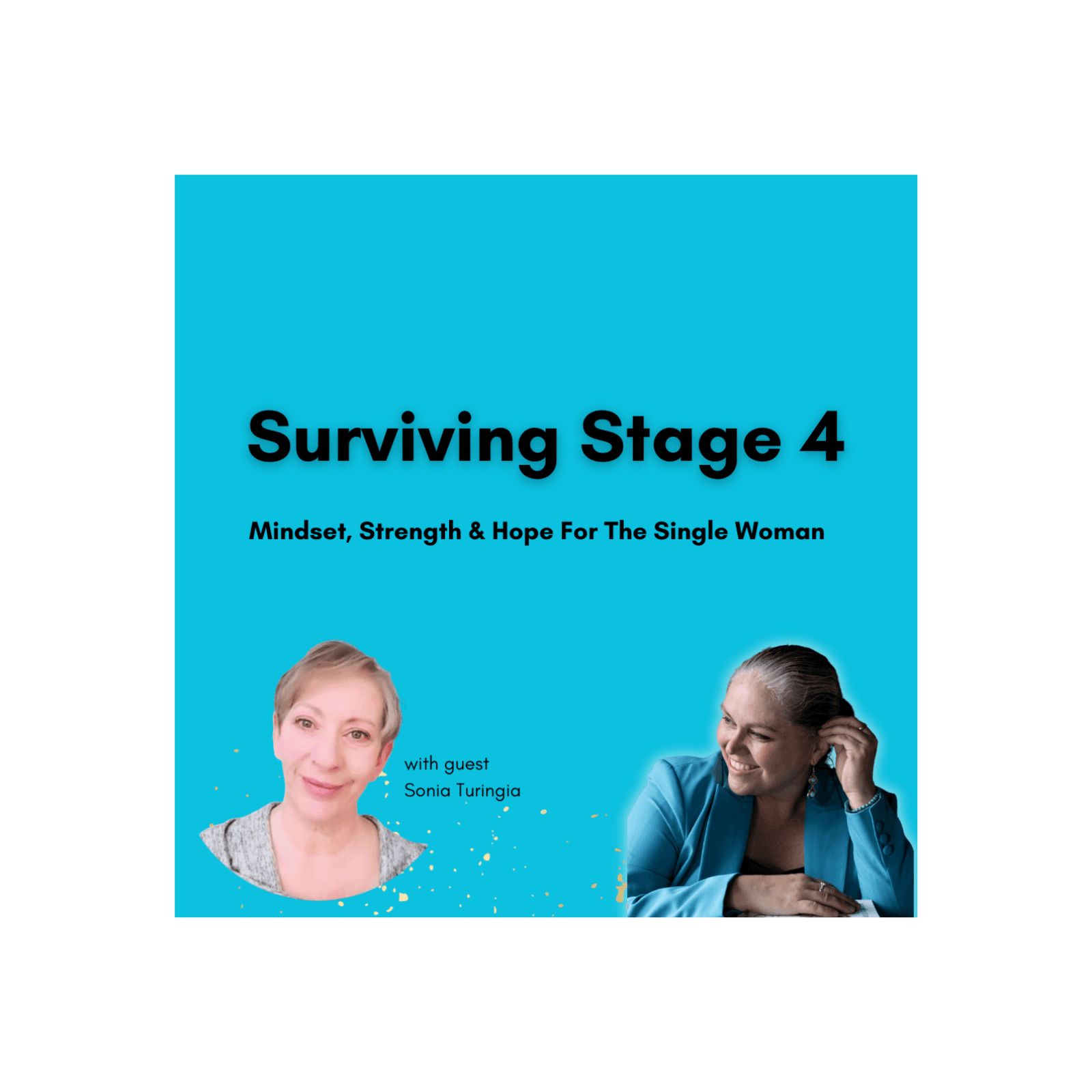 Surviving Stage 4: Mindset, Strength & Hope For The Single Woman with Sonia Turingia