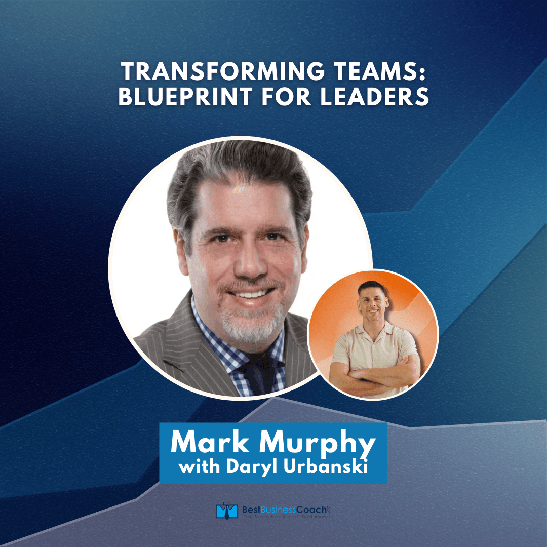 Transforming Teams: Blueprints For Leaders with Mark Murphy
