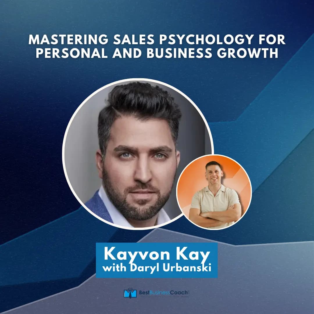 Mastering Sales Psychology For Personal and Business Growth with Kayvon Kay